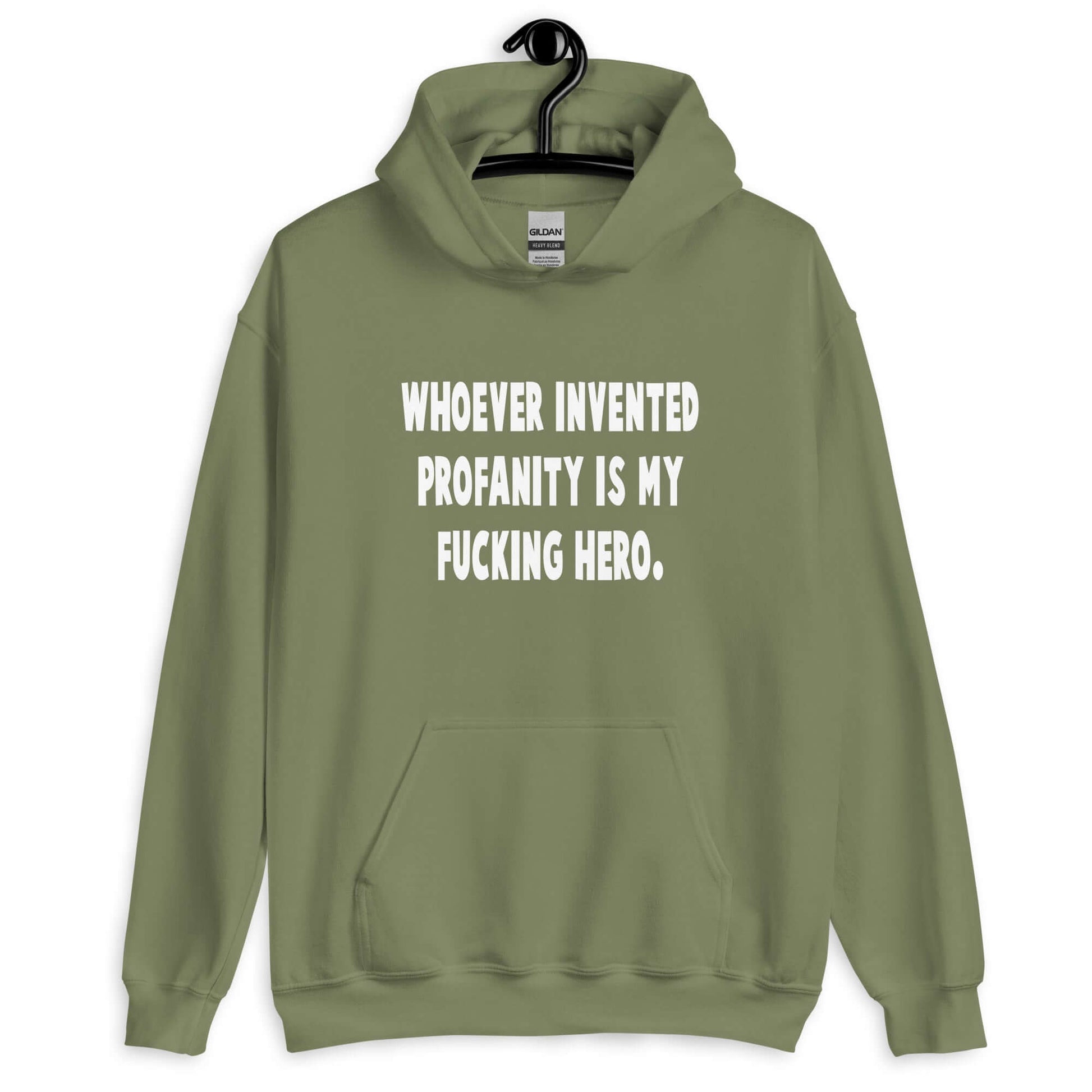 Military green hoodie sweatshirt with the phrase Whoever invented profanity is my fucking hero printed on the front.
