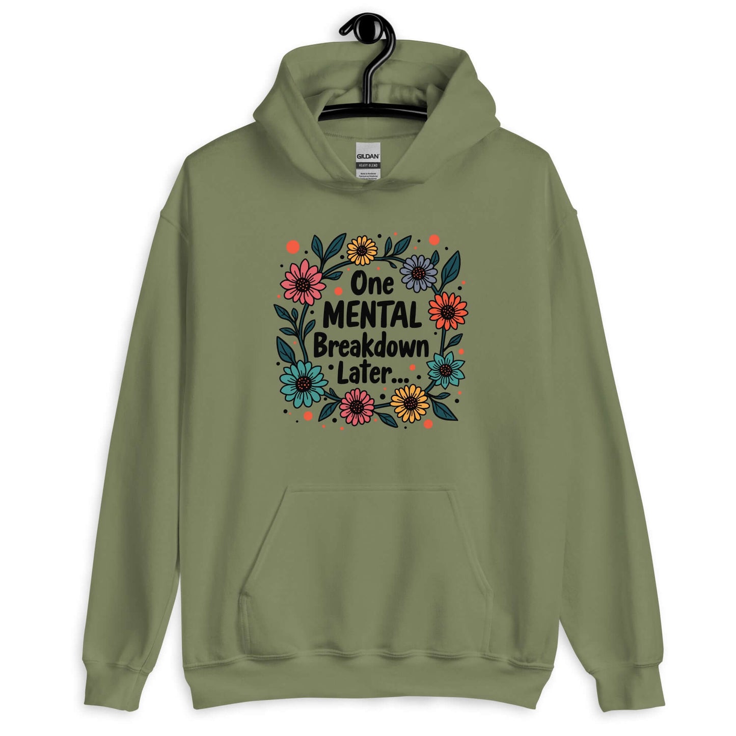 Military green hoodie sweatshirt with a multi color floral wreath design printed on the front. The words One mental breakdown later are printed in the center of the wreath.