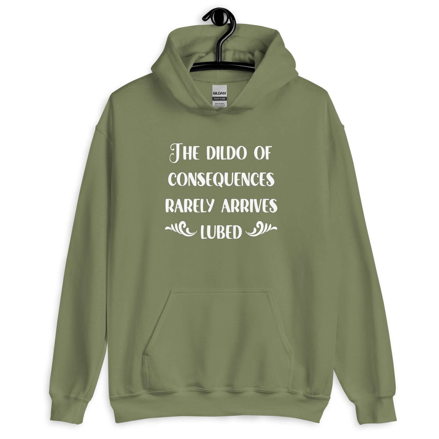 Military green hoodie sweatshirt with the phrase The dildo of consequences rarely arrives lubed printed on the front.