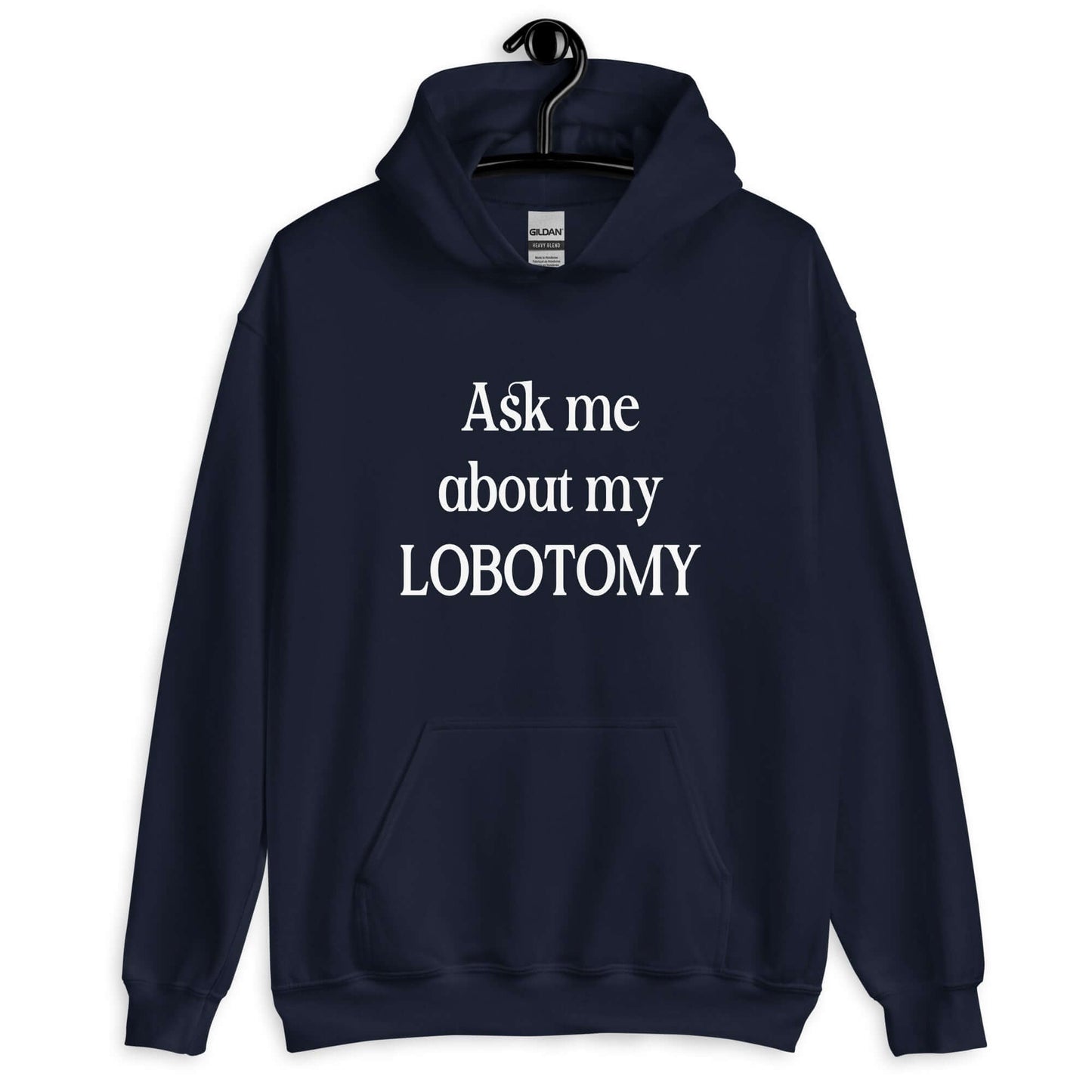 Navy blue hoodie with the phrase Ask me about my lobotomy printed on the front.