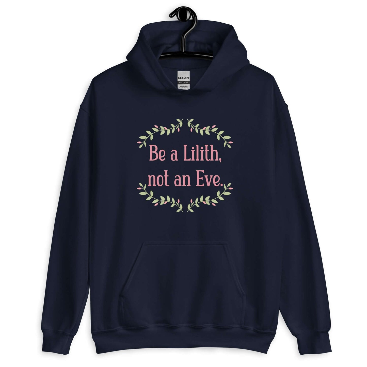 Navy blue hoodie sweatshirt with the phrase Be a Lilith, not an Eve printed on the front. The text is pink and had a green floral vine graphic framing the text.