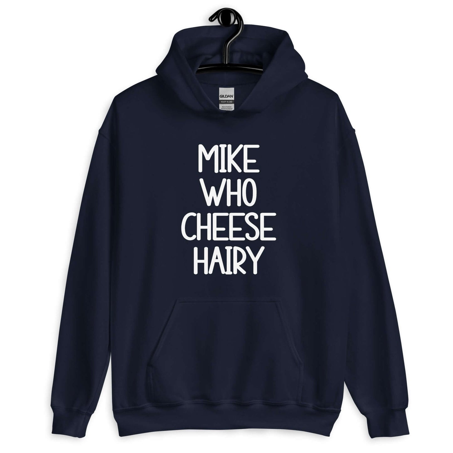 Navy hoodie sweatshirt with the words Mike who cheese hairy printed on the front.