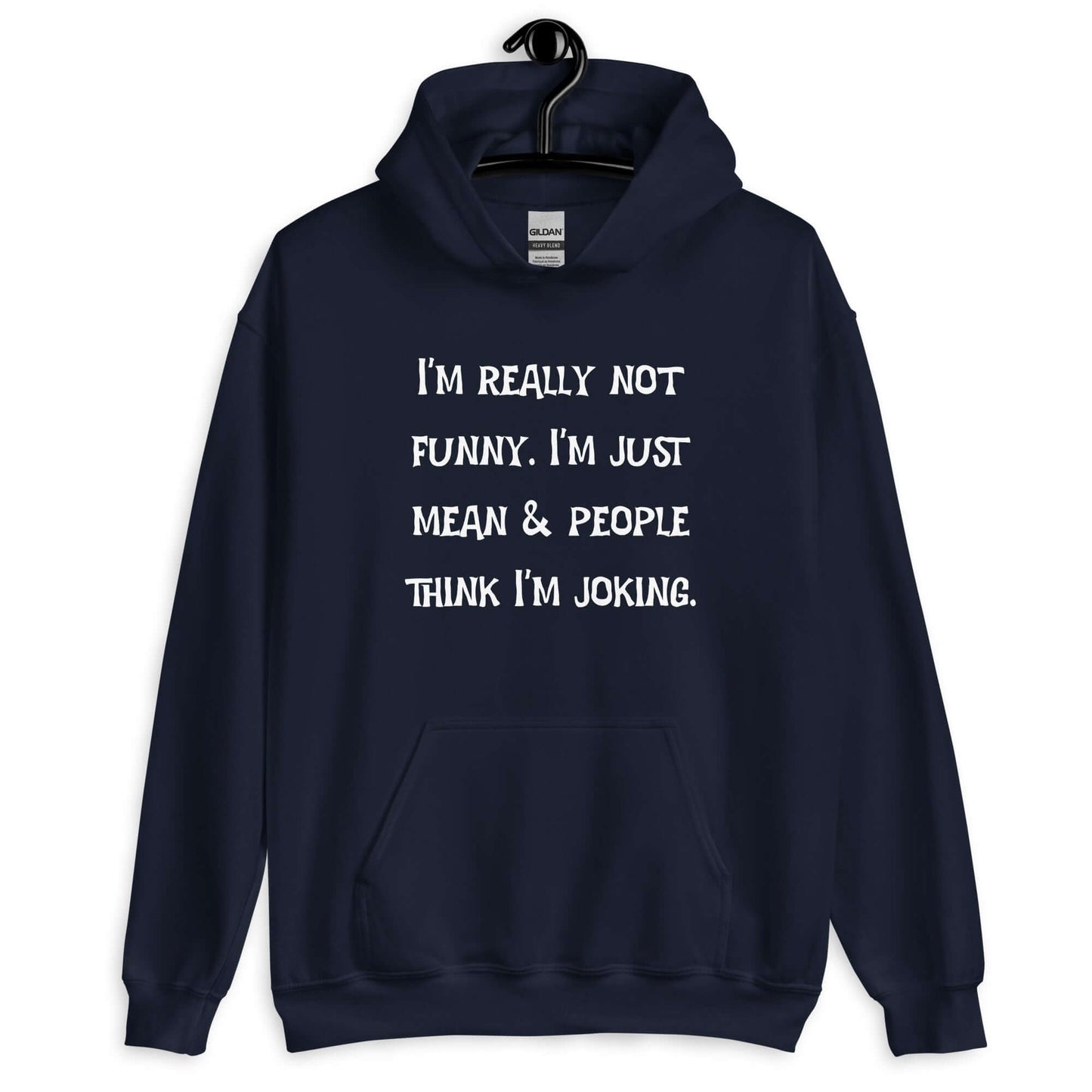 Navy hoodie sweatshirt with the phrase I'm really not funny. I'm just mean & people think I'm joking printed on the front.