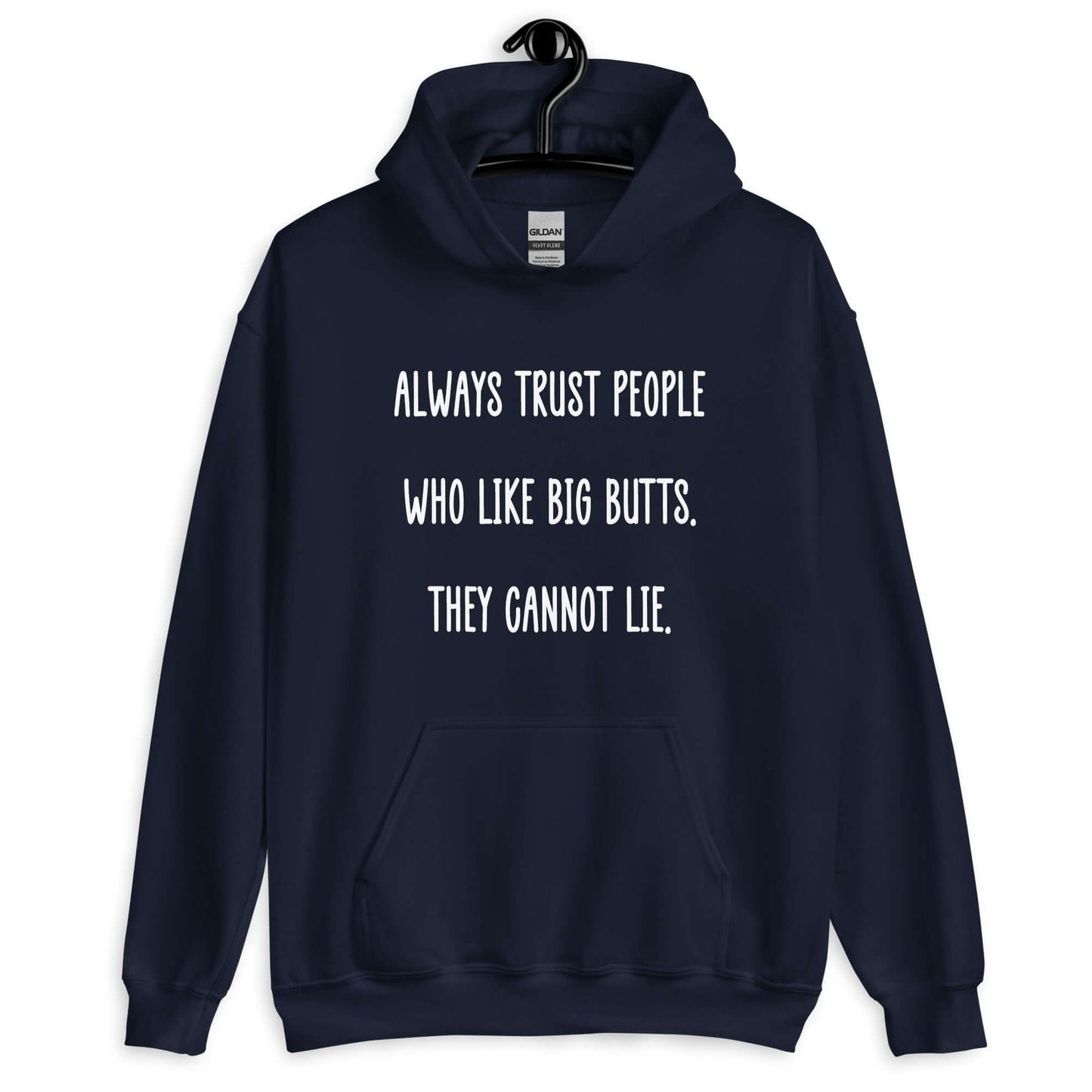 Navy blue hoodie sweatshirt with the funny phrase Always trust people who like big butts, they can not lie printed on the front.