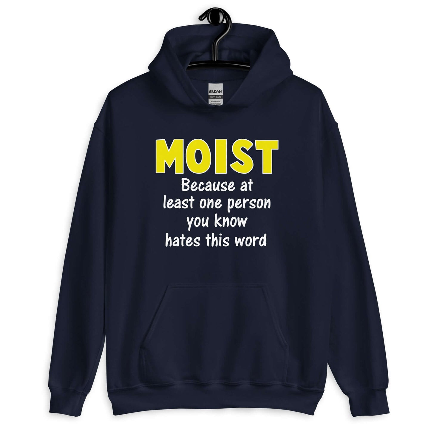 Navy blue hoodie sweatshirt with the word Moist printed in large yellow bold font. In smaller font under the word moist is the phrase Because at least one person you know hates this word.