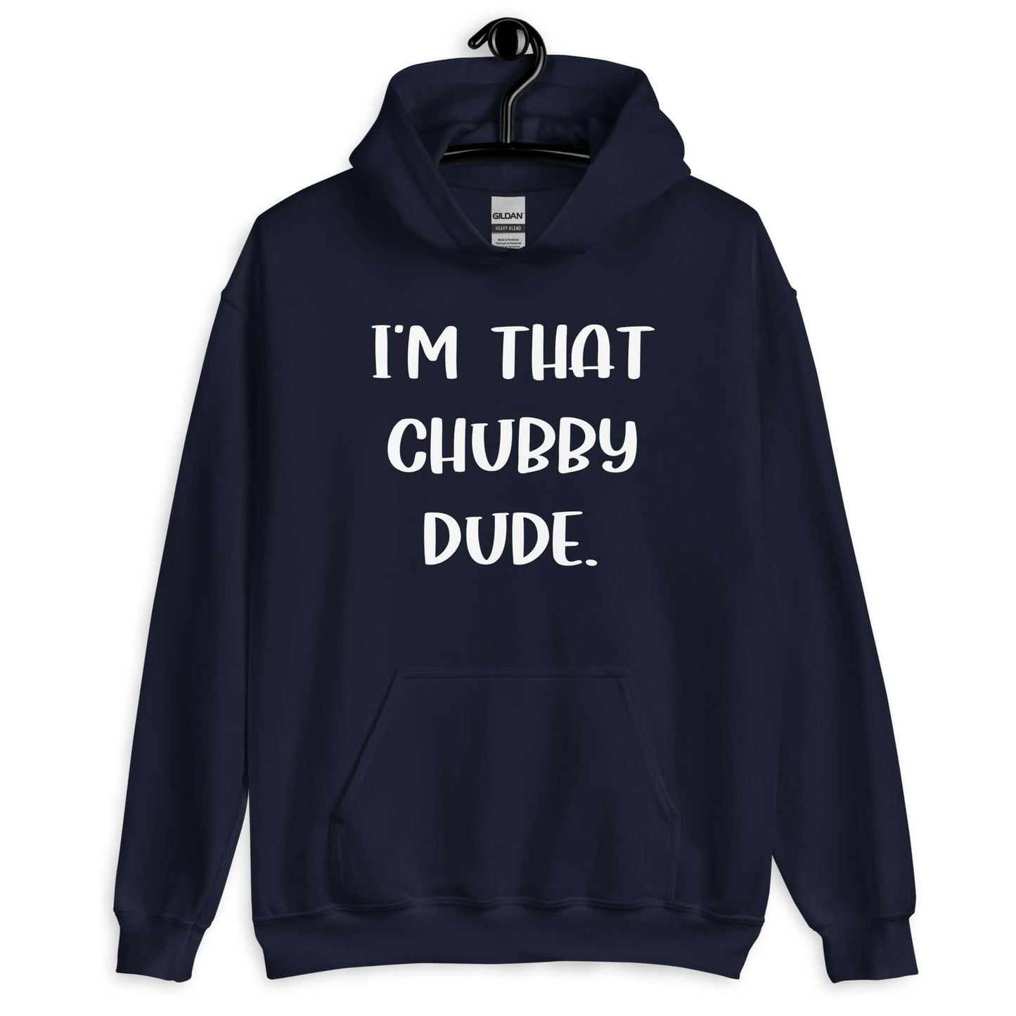 Navy hoodie sweatshirt with the phrase I'm that chubby dude printed on the front.