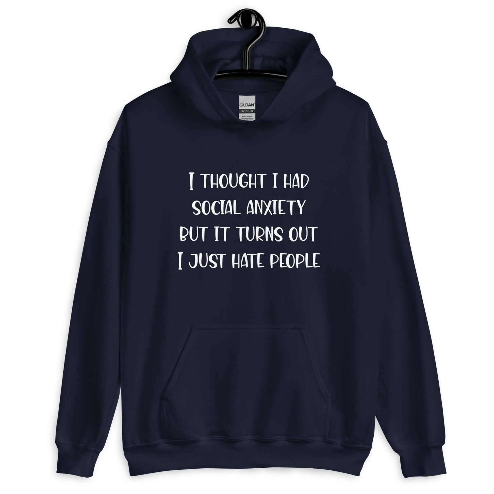 Navy blue hoodie sweatshirt with the phrase I thought I had social anxiety but it turns out I just hate people printed on the front.