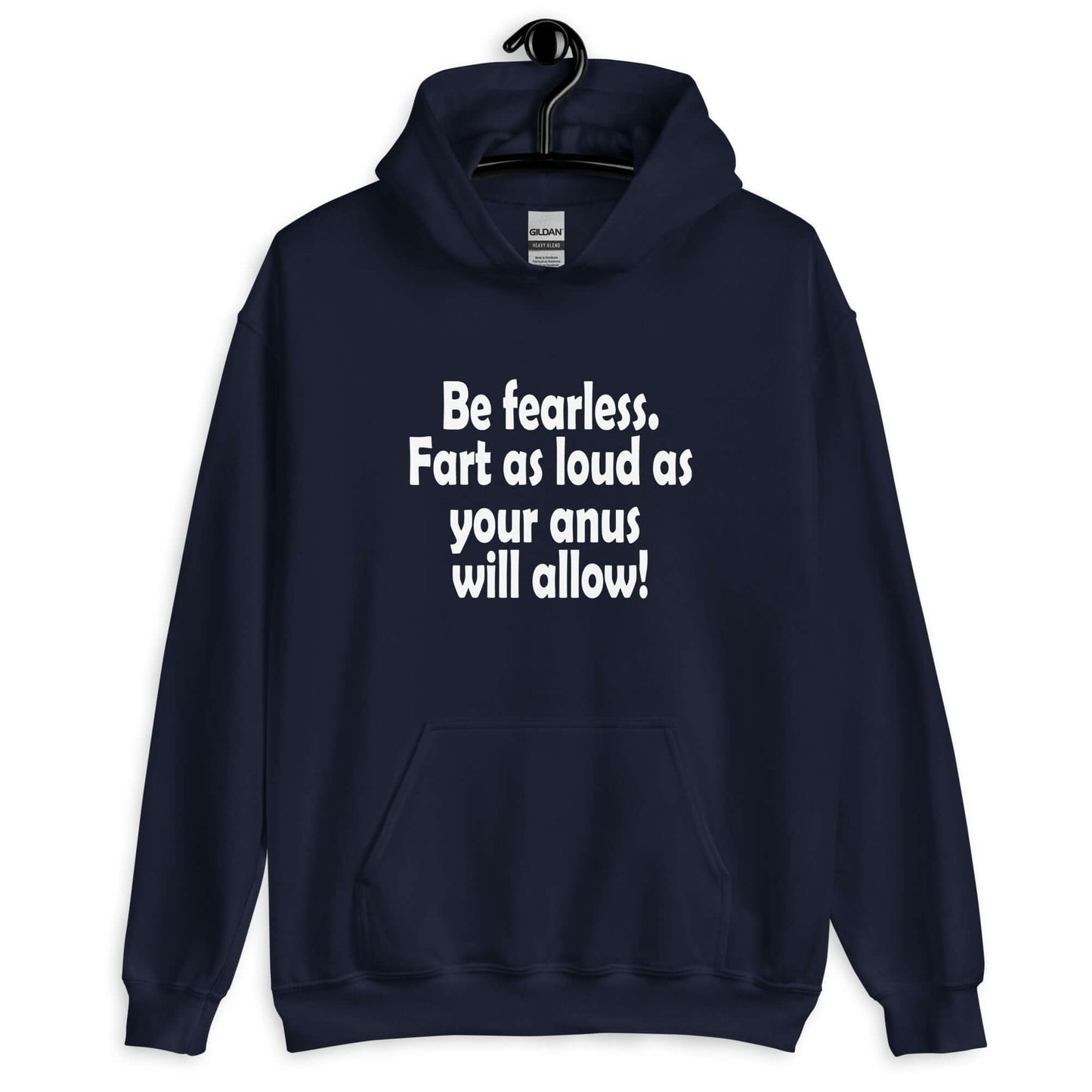Navy blue hoodie sweatshirt with the phrase Be fearless. Fart as loud as your anus will allow printed on the front.