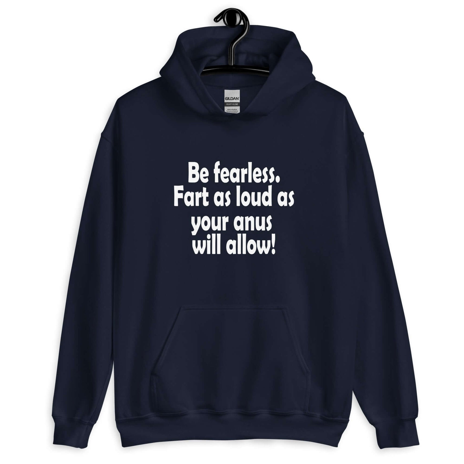 Navy blue hoodie sweatshirt with the phrase Be fearless. Fart as loud as your anus will allow printed on the front.