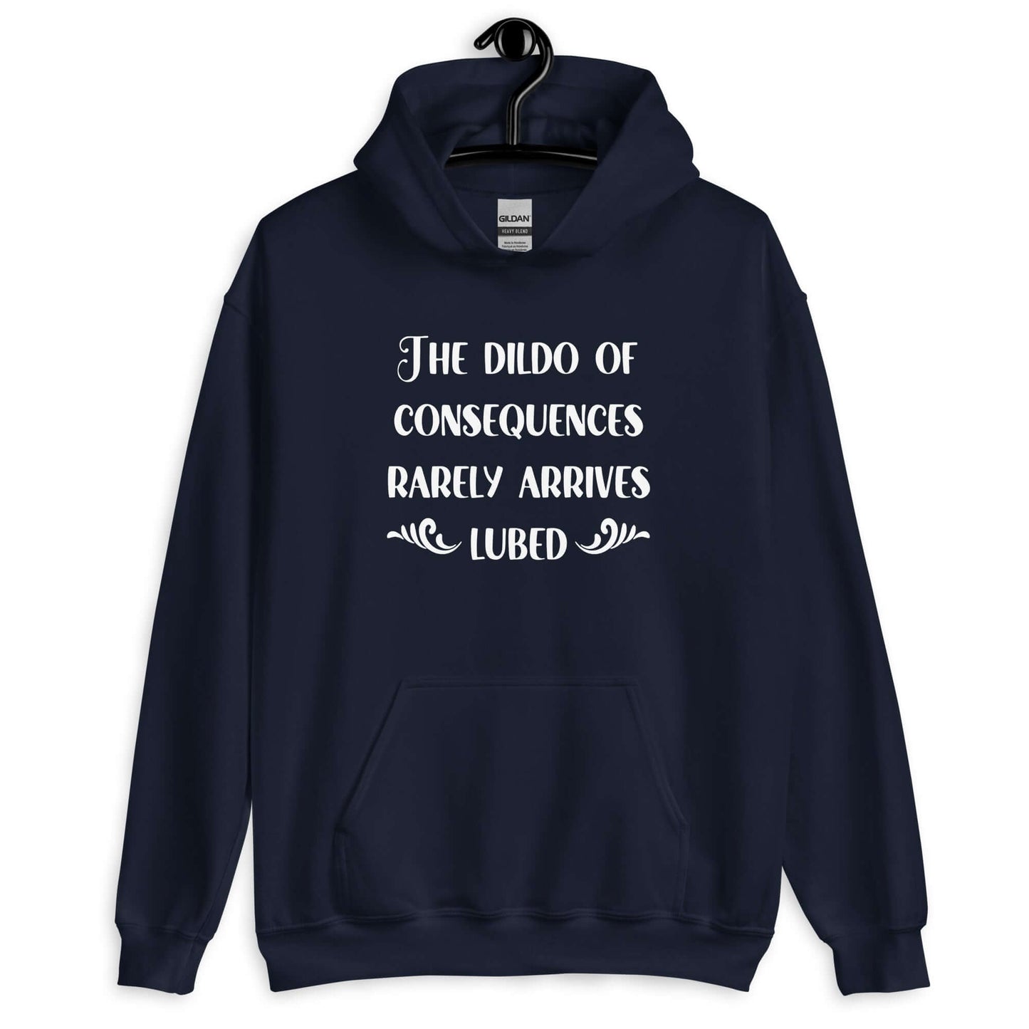 Navy hoodie sweatshirt with the phrase The dildo of consequences rarely arrives lubed printed on the front.