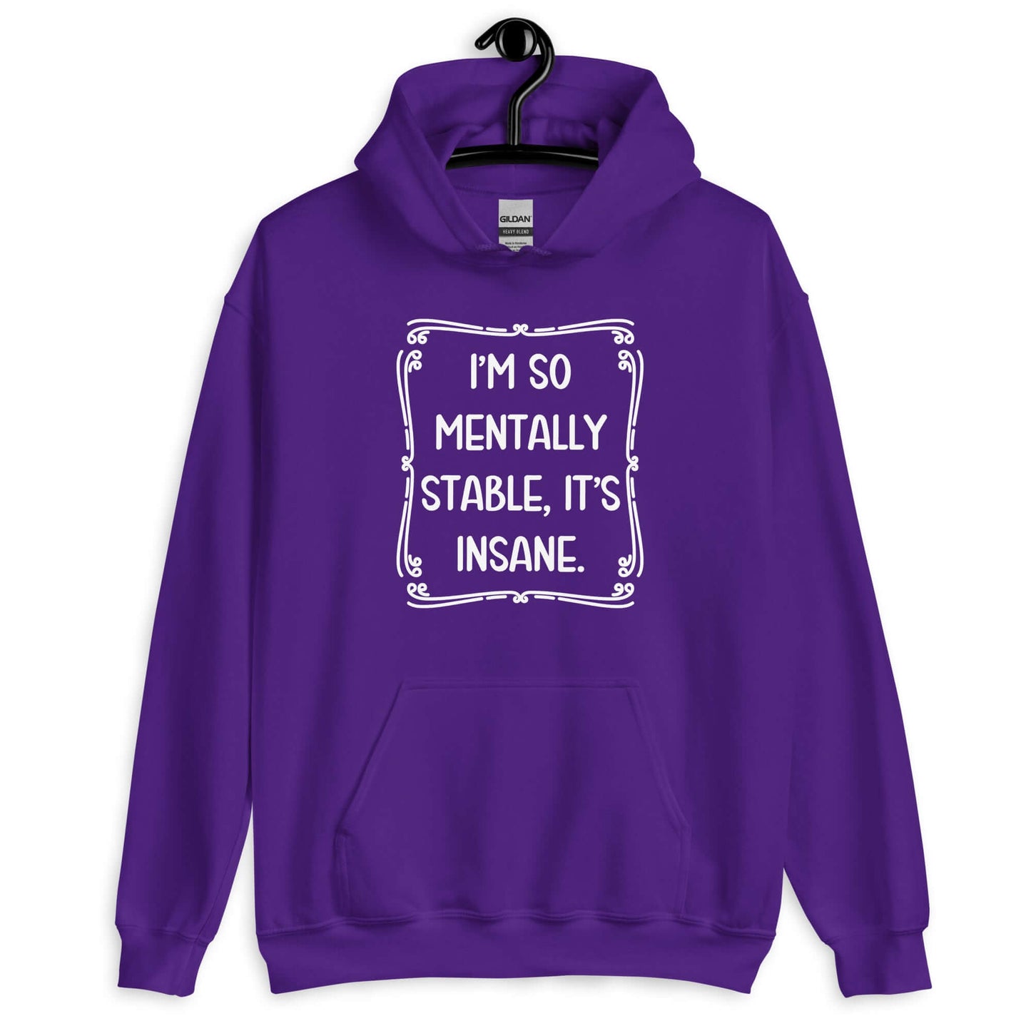 Purple hoodie sweatshirt with the phrase I'm so mentally stable, it's insane printed on the front.