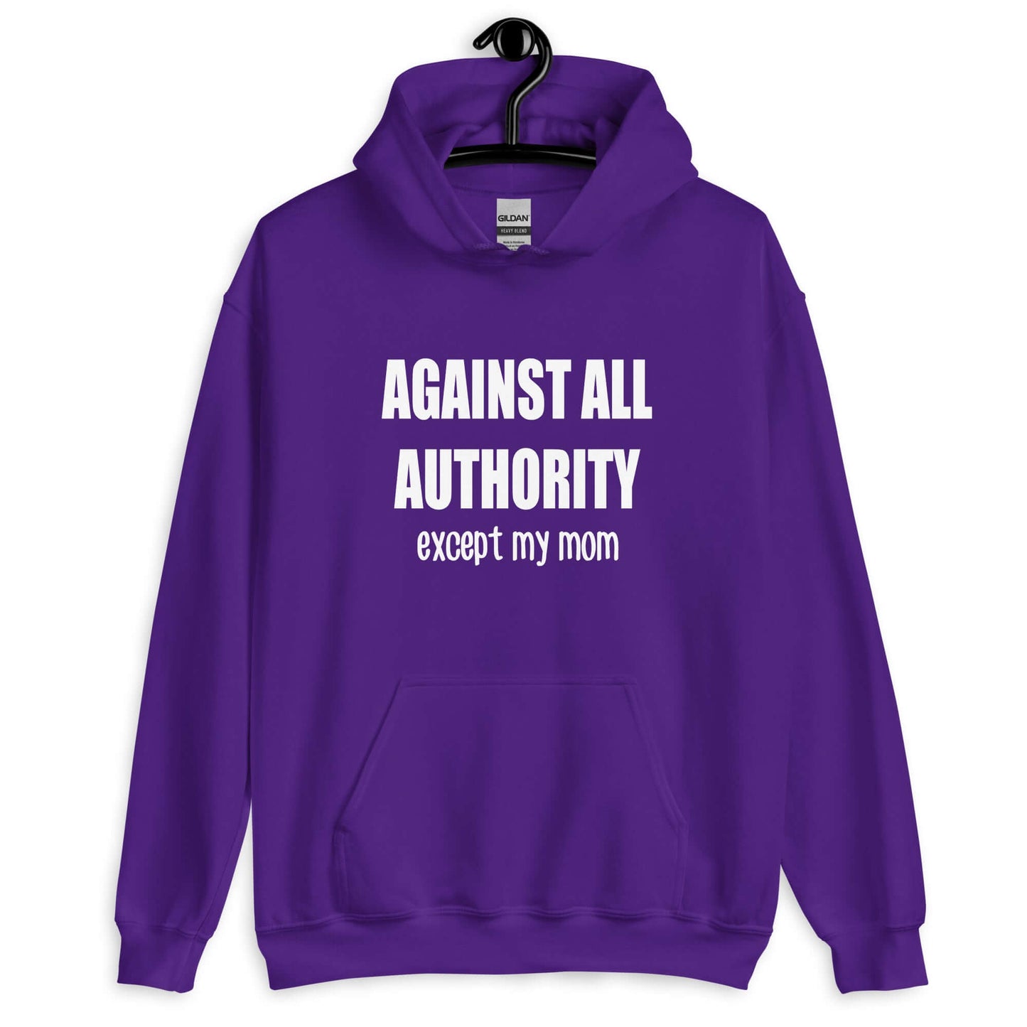 Purple hoodie sweatshirt with the phrase Against all authority except my mom printed on the front.