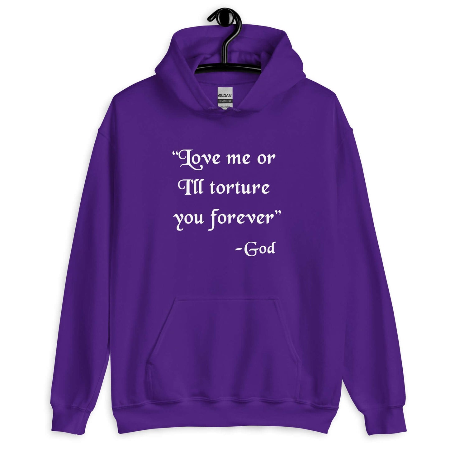 Purple hooded sweatshirt with the quote Love me or I'll torture you forever-God printed on the front.