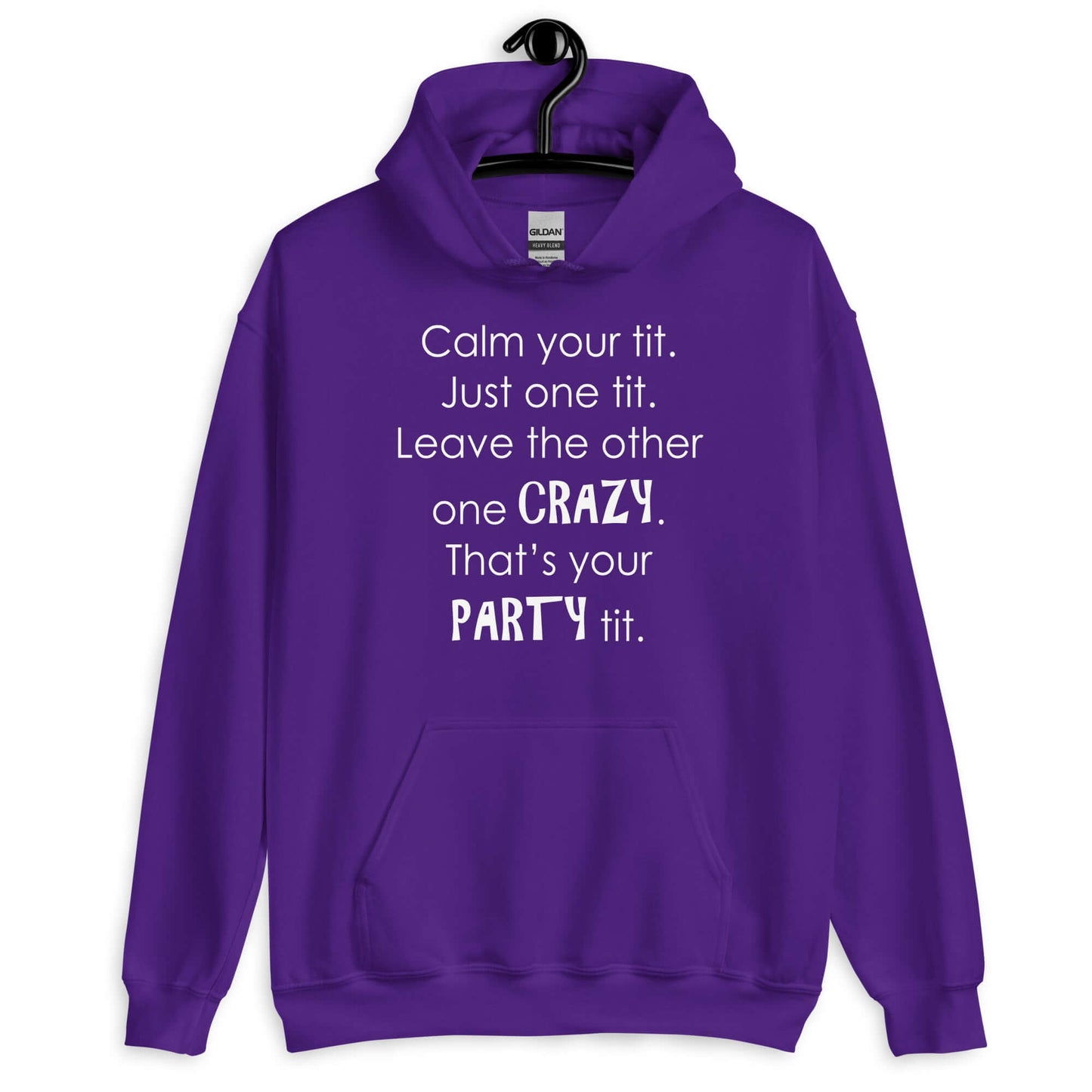 Purple hoodie sweatshirt with the funny phrase Calm your tit, just one tit. Leave the other one crazy, that's your party tit printed on the front.