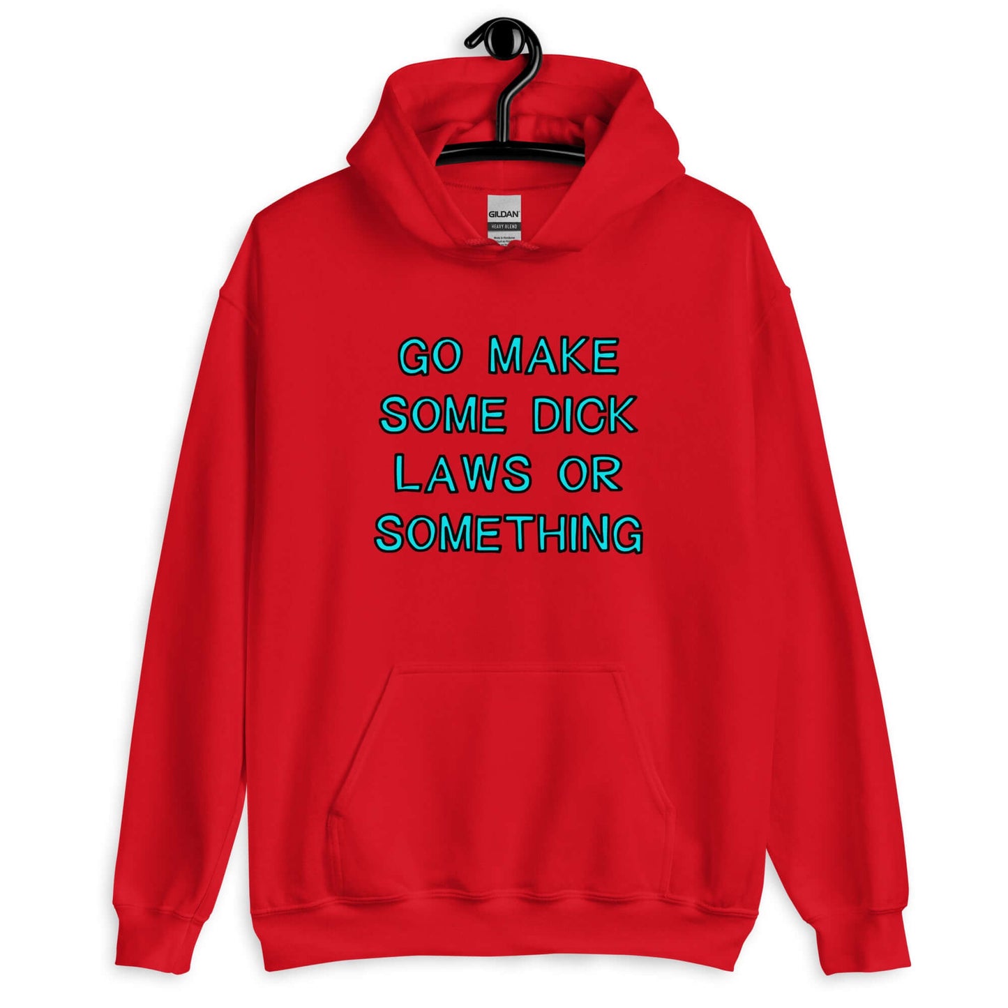 Red hoodie sweatshirt with the words Go make some dick laws or something printed on the front. The text is turquoise with black outline.