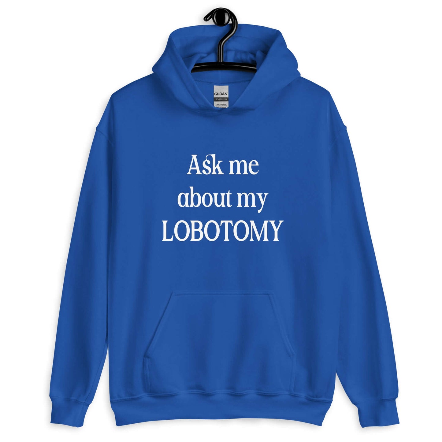 Royal blue hoodie with the phrase Ask me about my lobotomy printed on the front.