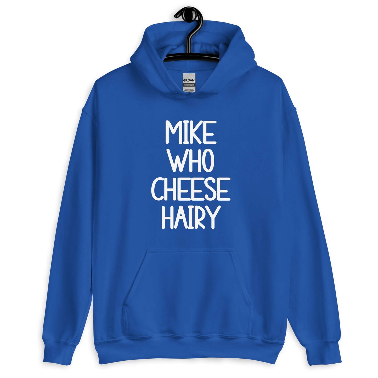Royal blue hoodie sweatshirt with the words Mike who cheese hairy printed on the front.