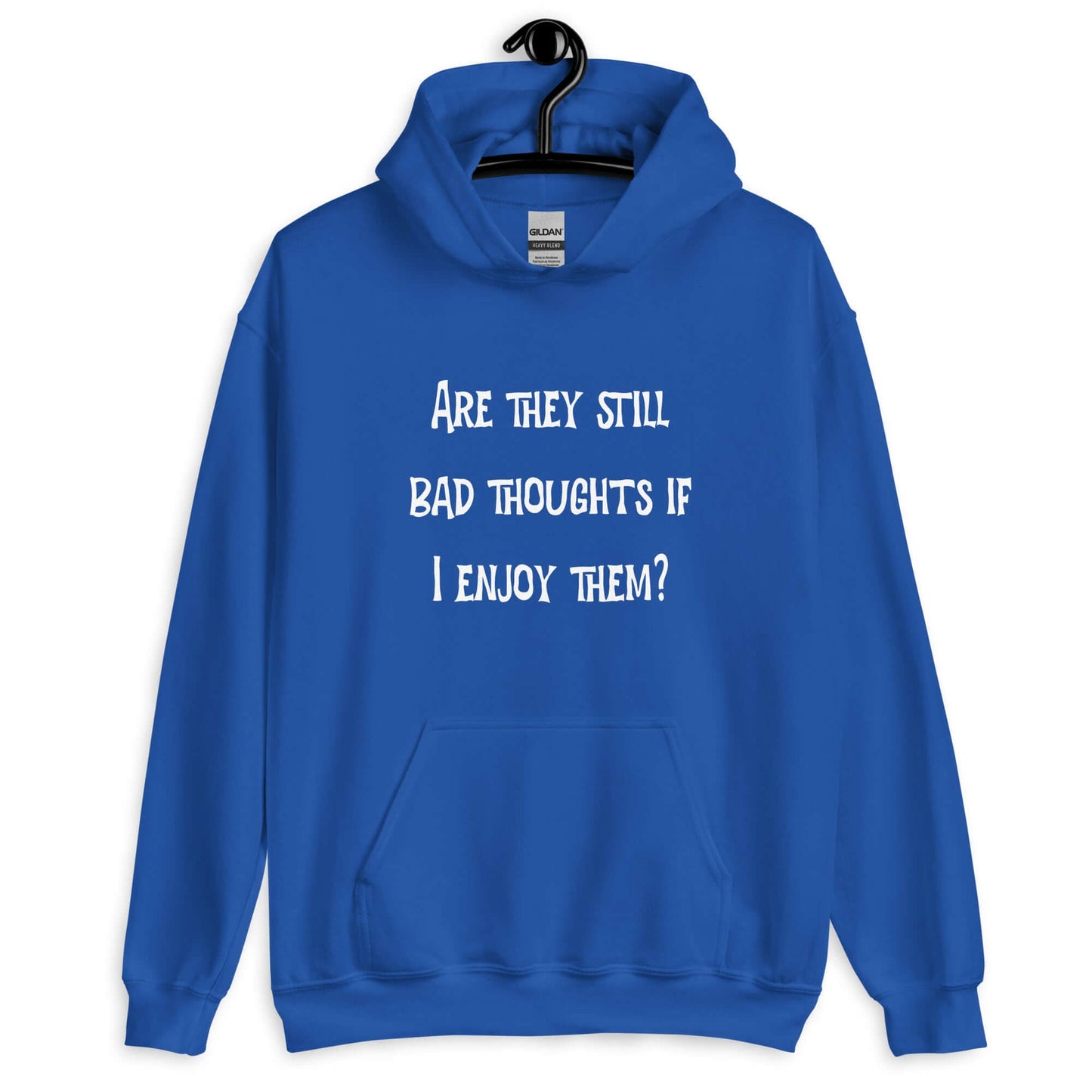 Royal blue hoodie sweatshirt with the phrase Are they still bad thoughts if I enjoy them question mark printed on the front.