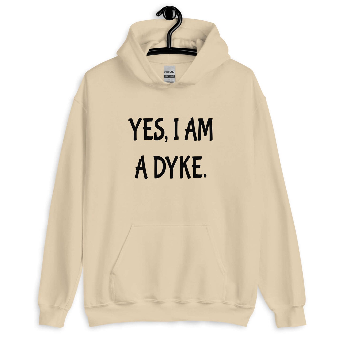 Sand color hoodie sweatshirt with the phrase Yes, I am a dyke printed on the front.