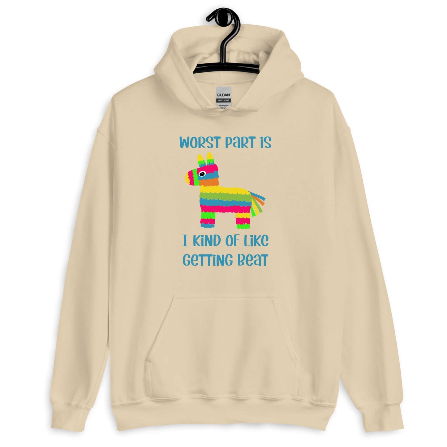 Sand color hoodie sweatshirt with an image of a colorful donkey pinata with the phrase Worst part is I kind of like getting beat printed on the front.