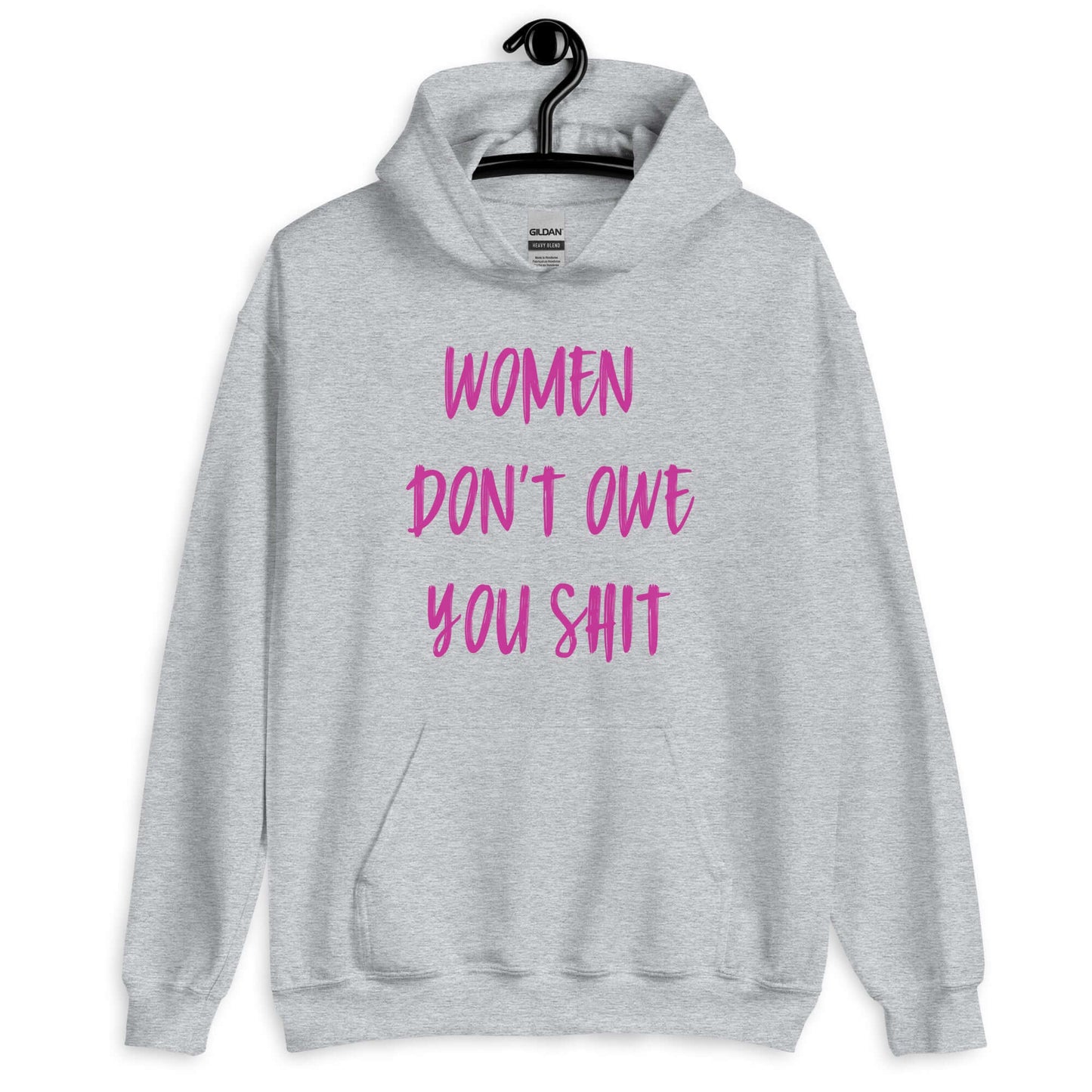Sport grey hoodie sweatshirt with the words Women don't owe you shit printed on the front in pink.