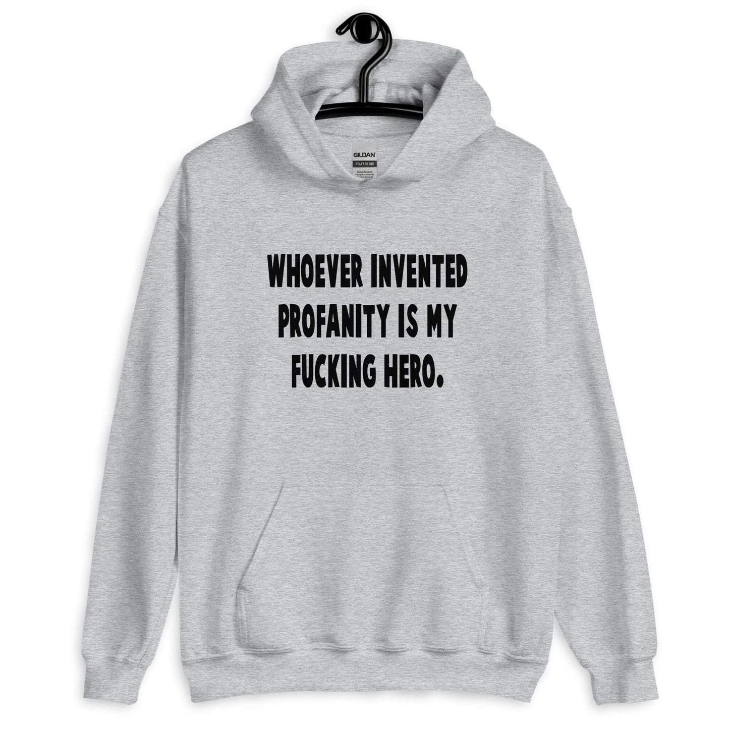 Sport grey hoodie sweatshirt with the phrase Whoever invented profanity is my fucking hero printed on the front.