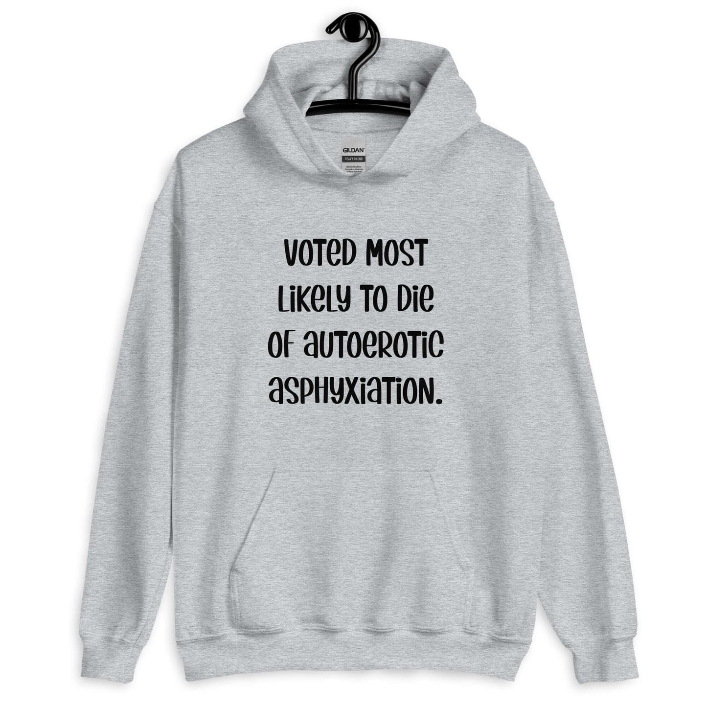 Sport grey hoodie sweatshirt with the phrase Voted most likely to die of autoerotic asphyxiation printed on the front.