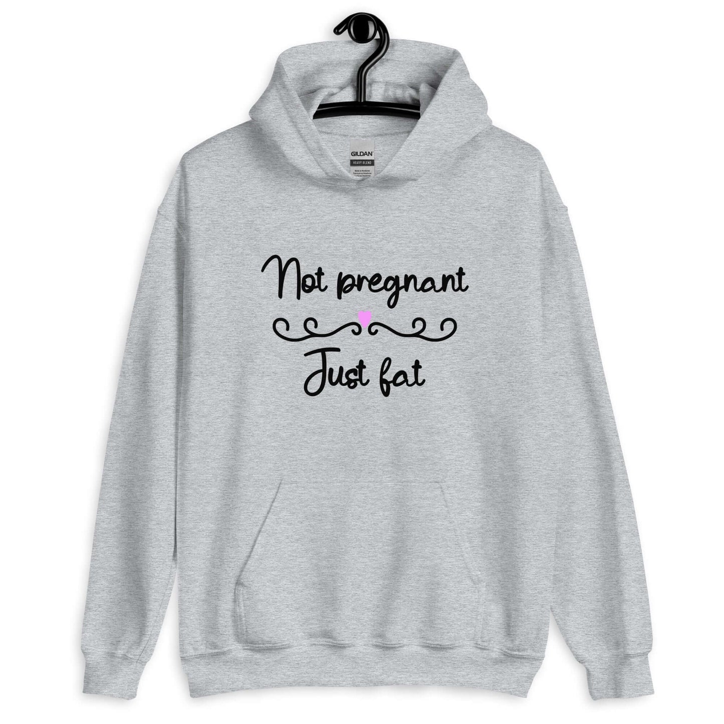 Sport grey hoodie sweatshirt with the phrase Not pregnant just fat printed on the front with a heart.