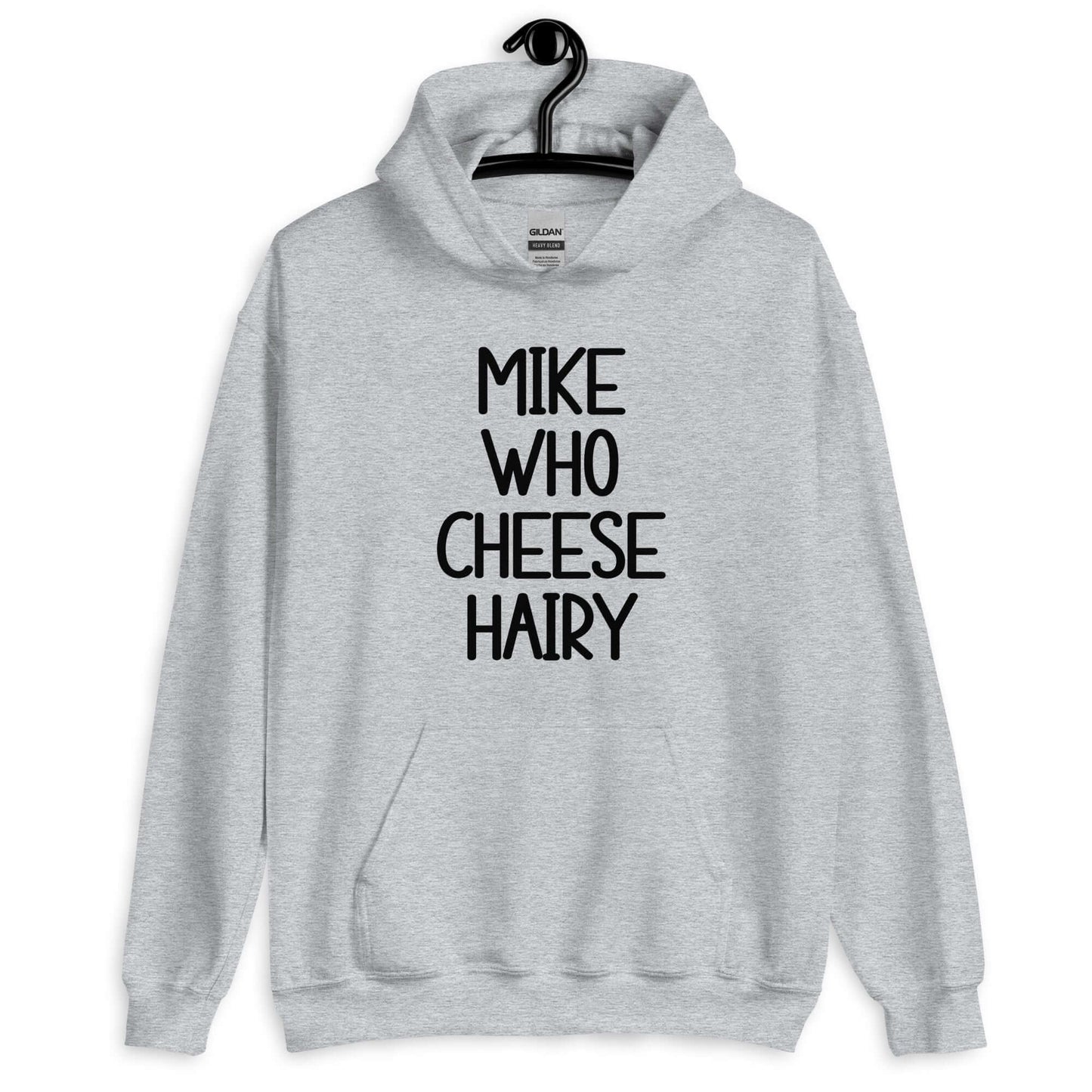Sport grey hoodie sweatshirt with the words Mike who cheese hairy printed on the front.