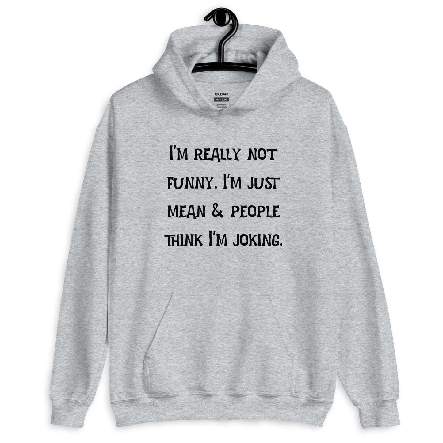 Sport grey hoodie sweatshirt with the phrase I'm really not funny. I'm just mean & people think I'm joking printed on the front.