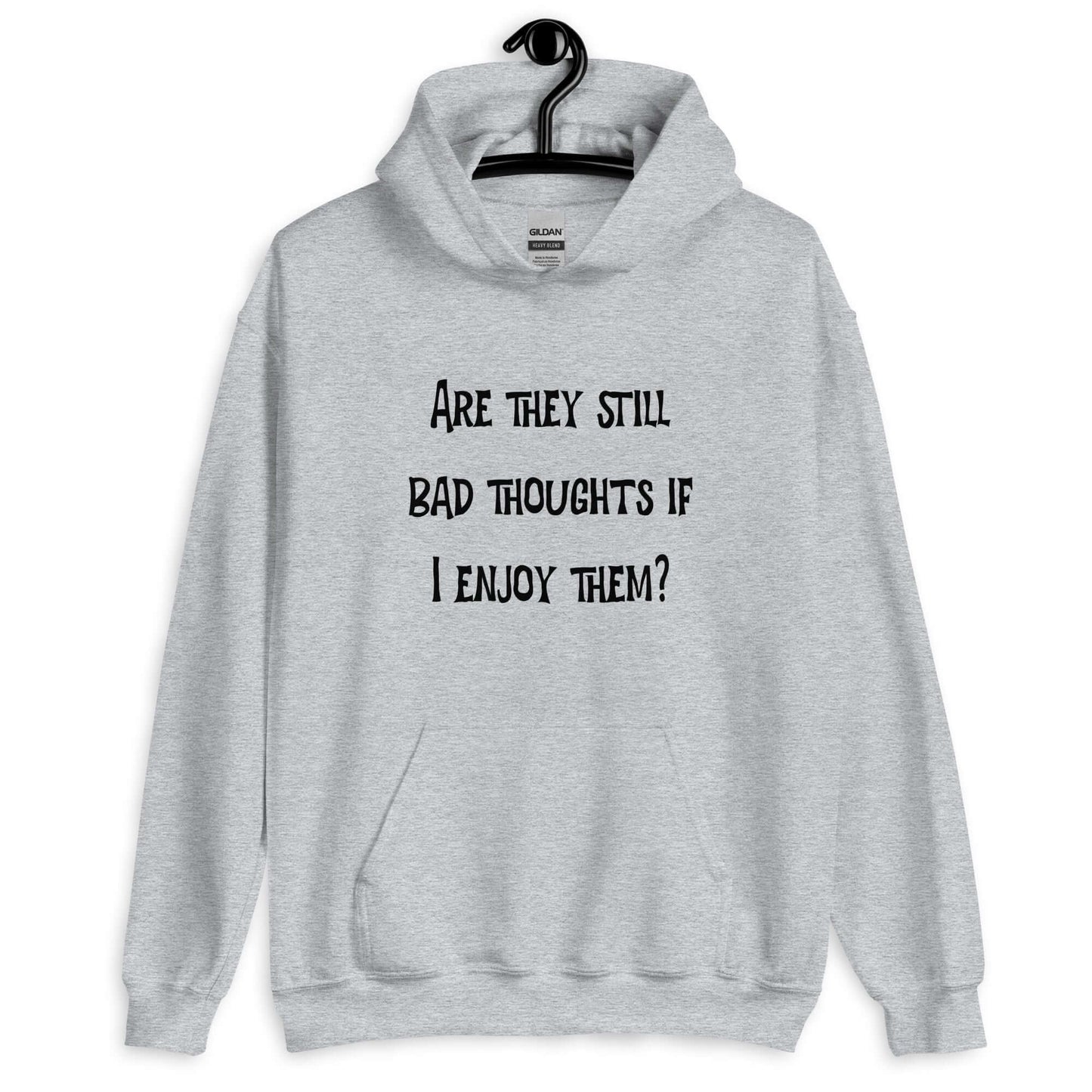 Sport grey hoodie sweatshirt with the phrase Are they still bad thoughts if I enjoy them question mark printed on the front.
