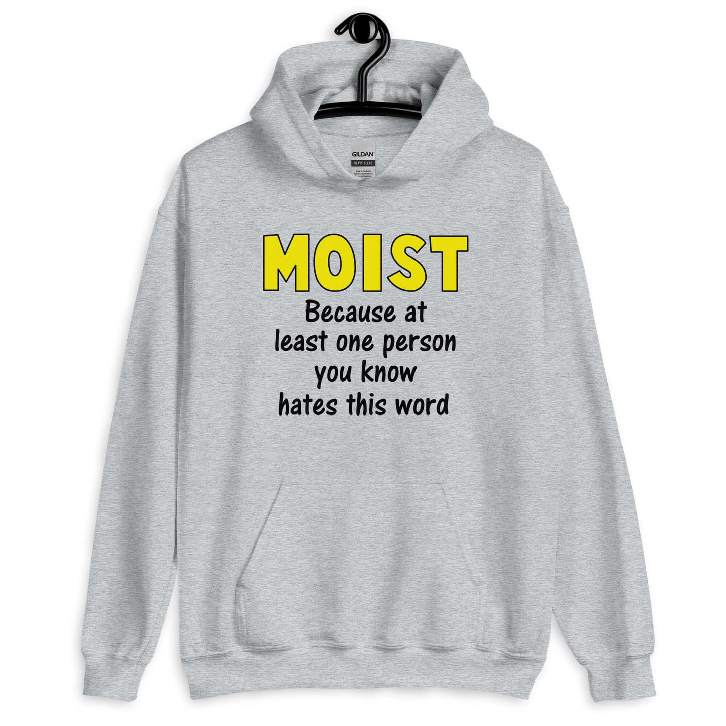 Sport grey hoodie sweatshirt with the word Moist printed in large yellow bold font. In smaller font under the word moist is the phrase Because at least one person you know hates this word.