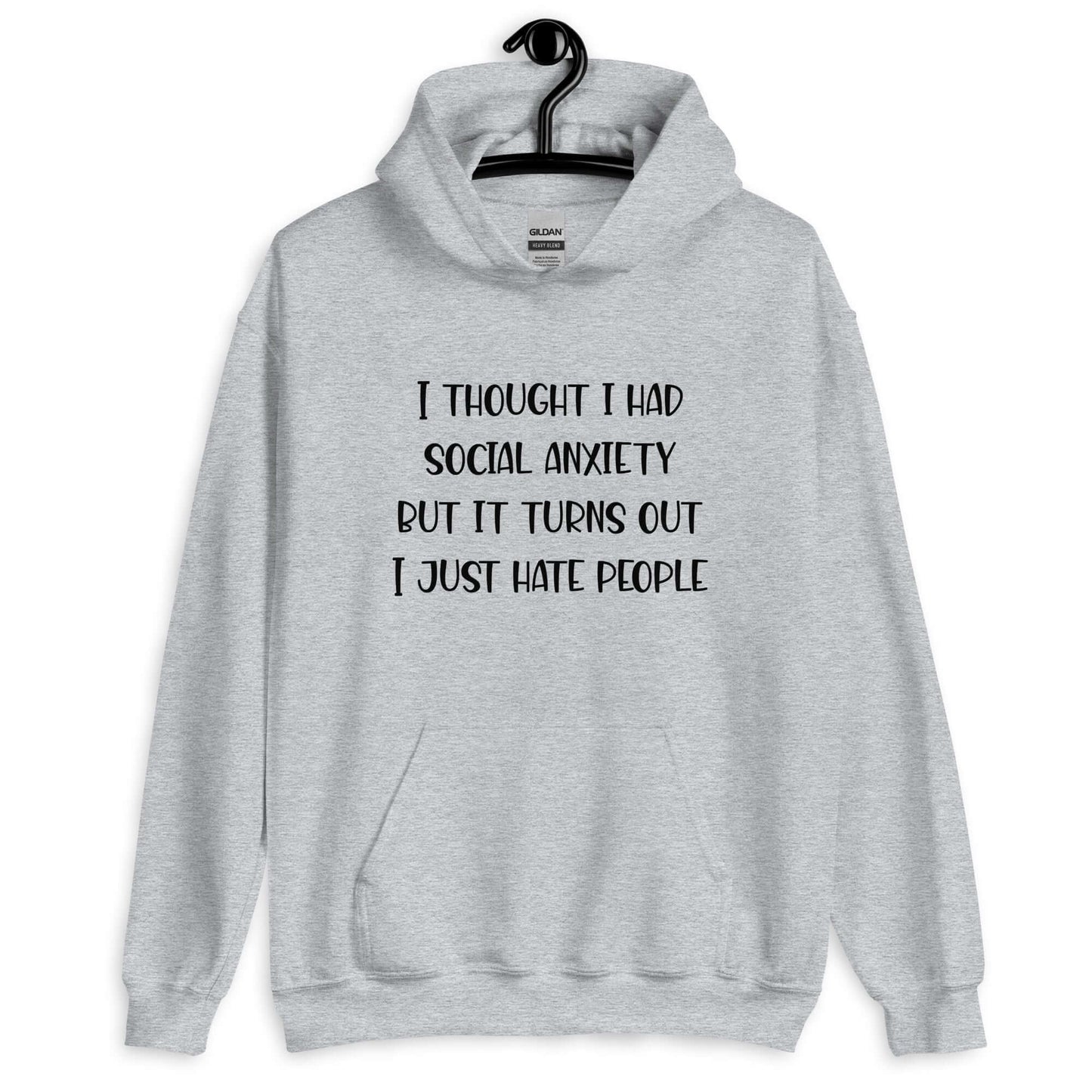 Sport grey hoodie sweatshirt with the phrase I thought I had social anxiety but it turns out I just hate people printed on the front.