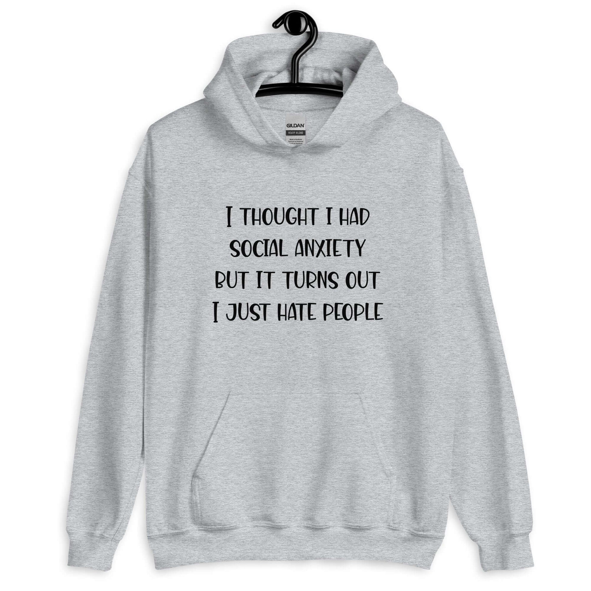 Sport grey hoodie sweatshirt with the phrase I thought I had social anxiety but it turns out I just hate people printed on the front.