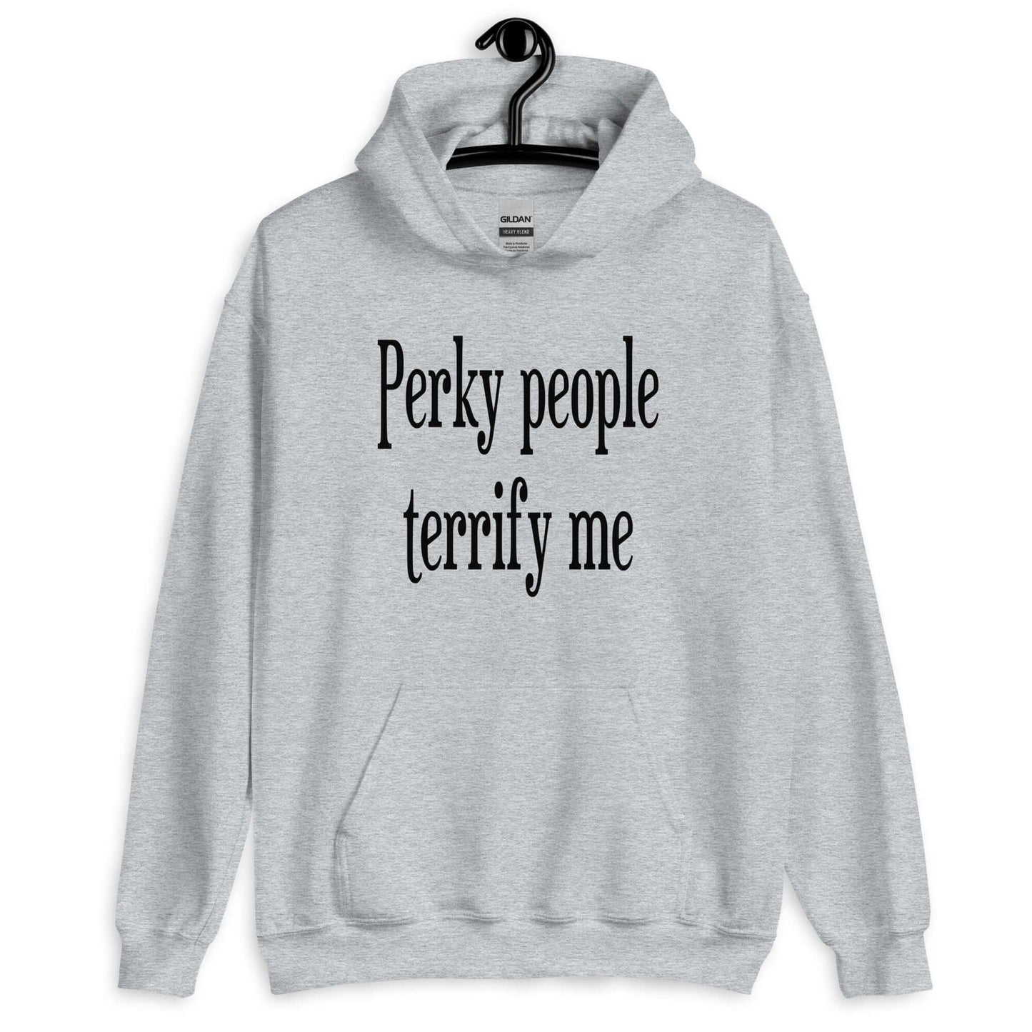 Sport grey hoodie sweatshirt with the phrase Perky people terrify me printed on the front.