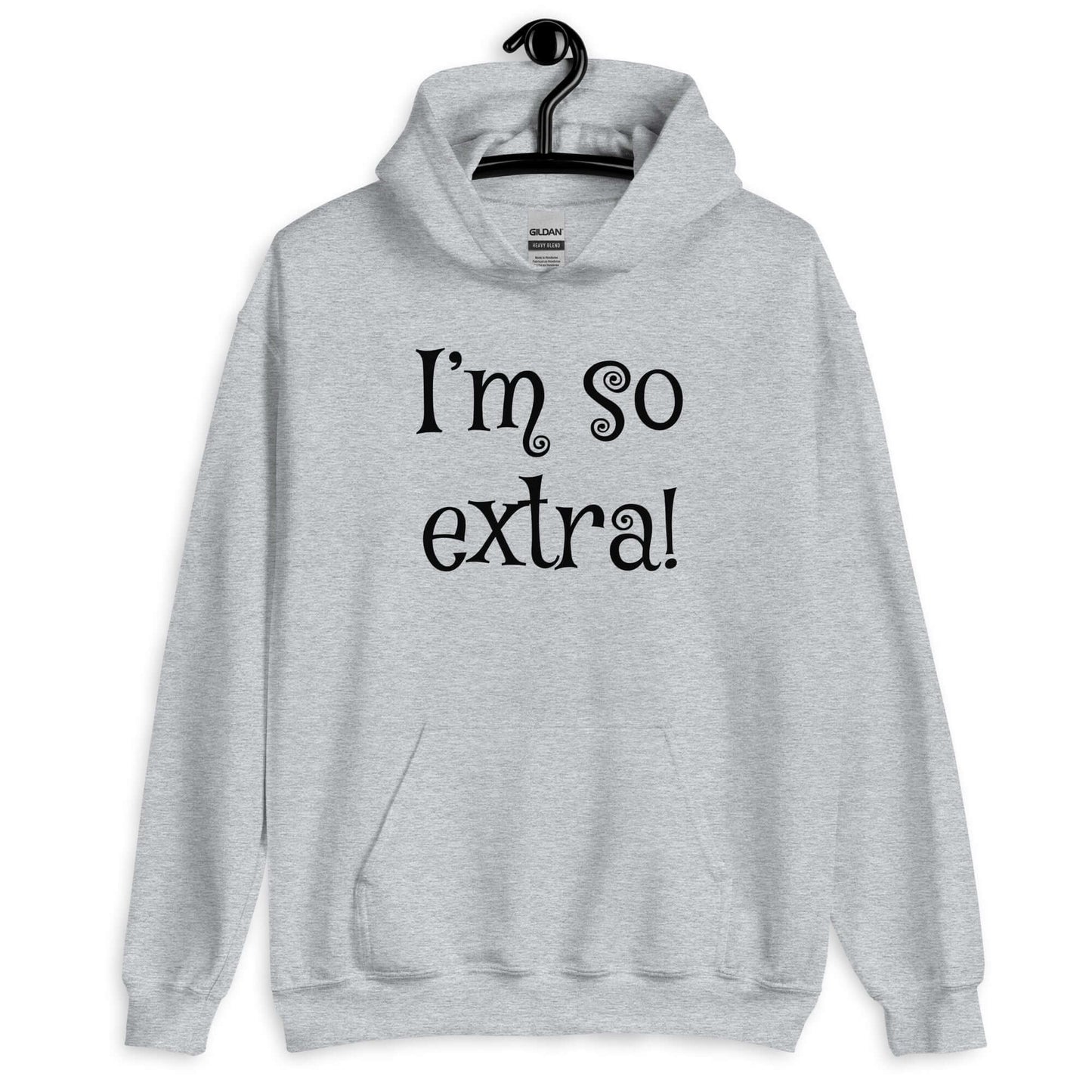 Sport grey hoodie sweatshirt with the phrase I'm so extra printed on the front.