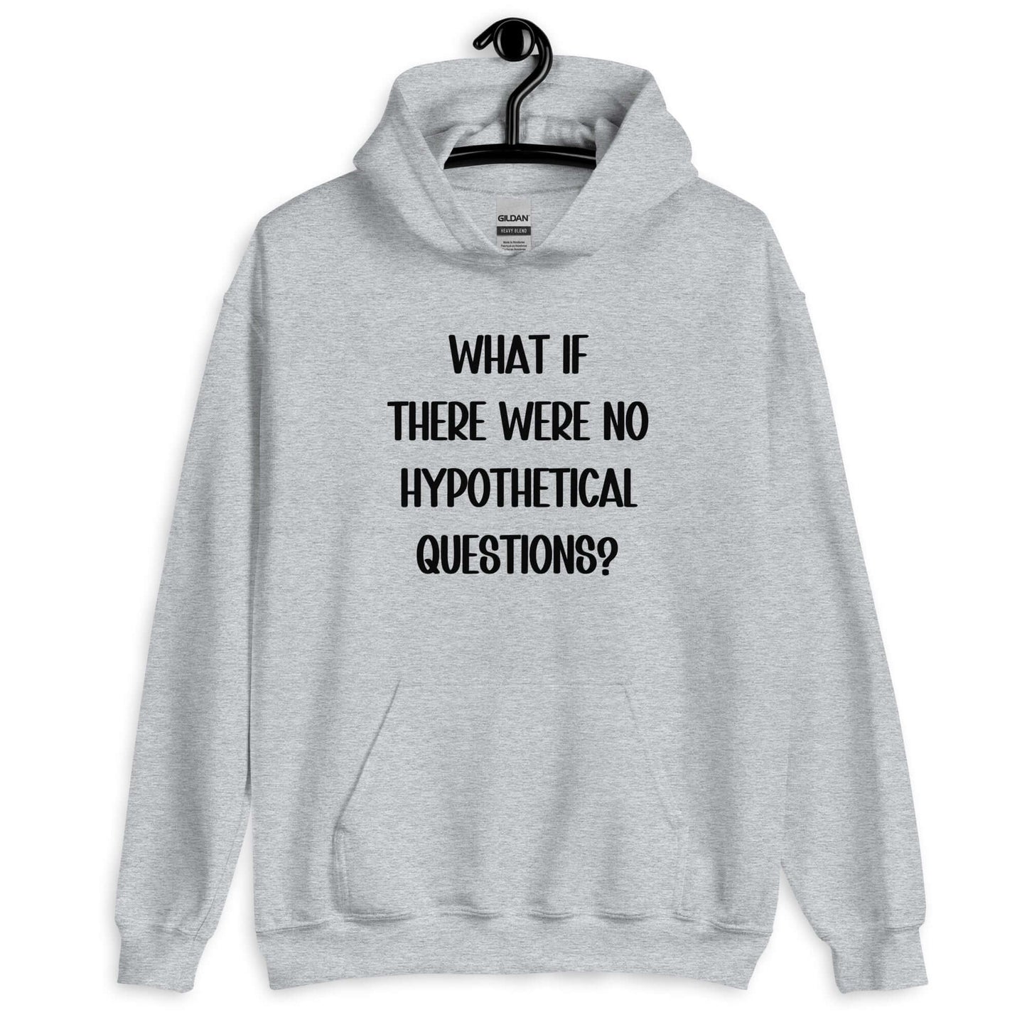 Sport grey hoodie sweatshirt with the phrase What if there were no hypothetical questions question mark printed on the front.