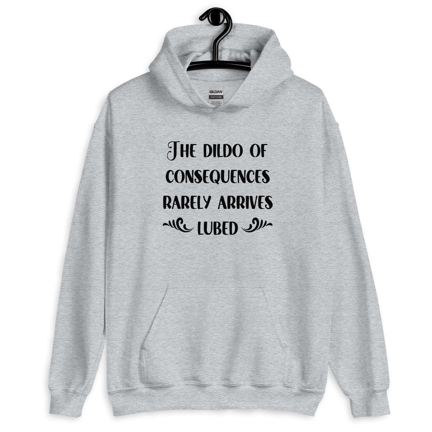 Sport grey hoodie sweatshirt with the phrase The dildo of consequences rarely arrives lubed printed on the front.