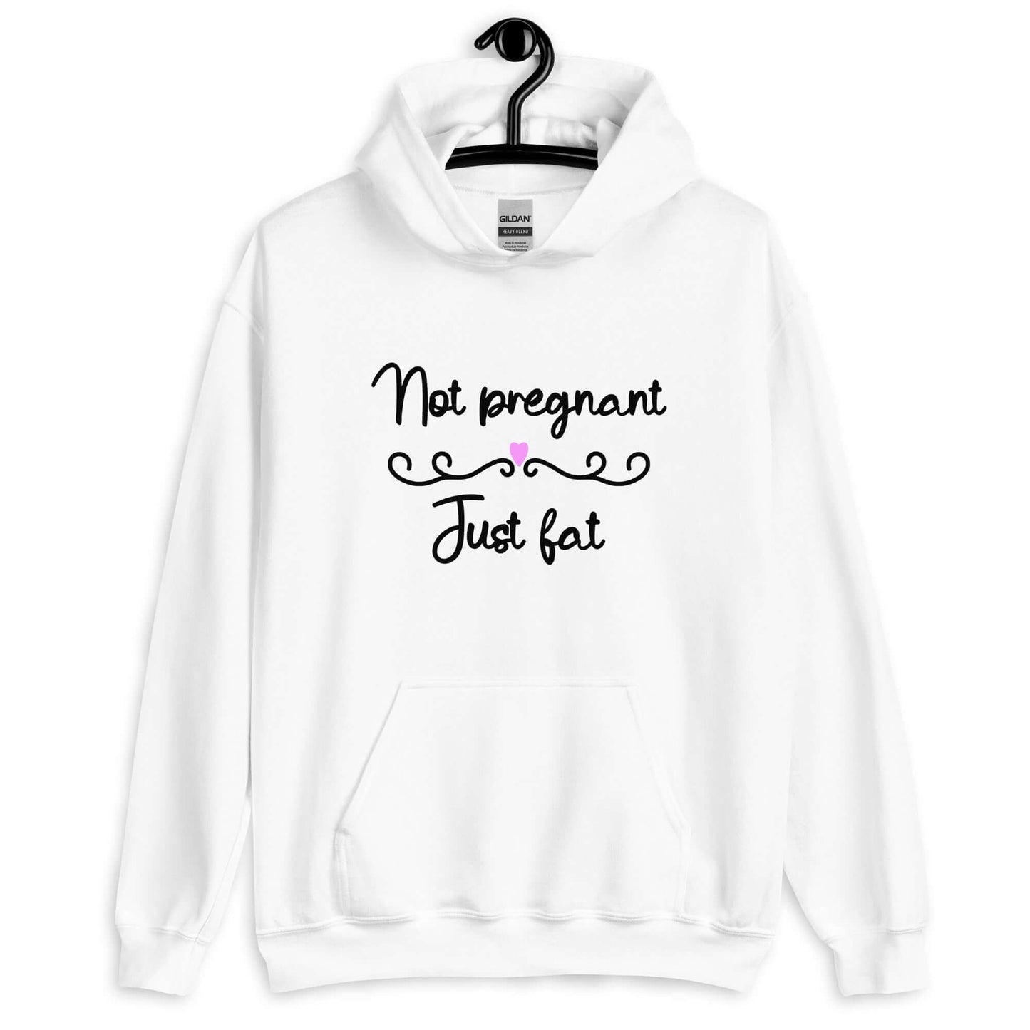 White hoodie sweatshirt with the phrase Not pregnant just fat printed on the front with a heart.