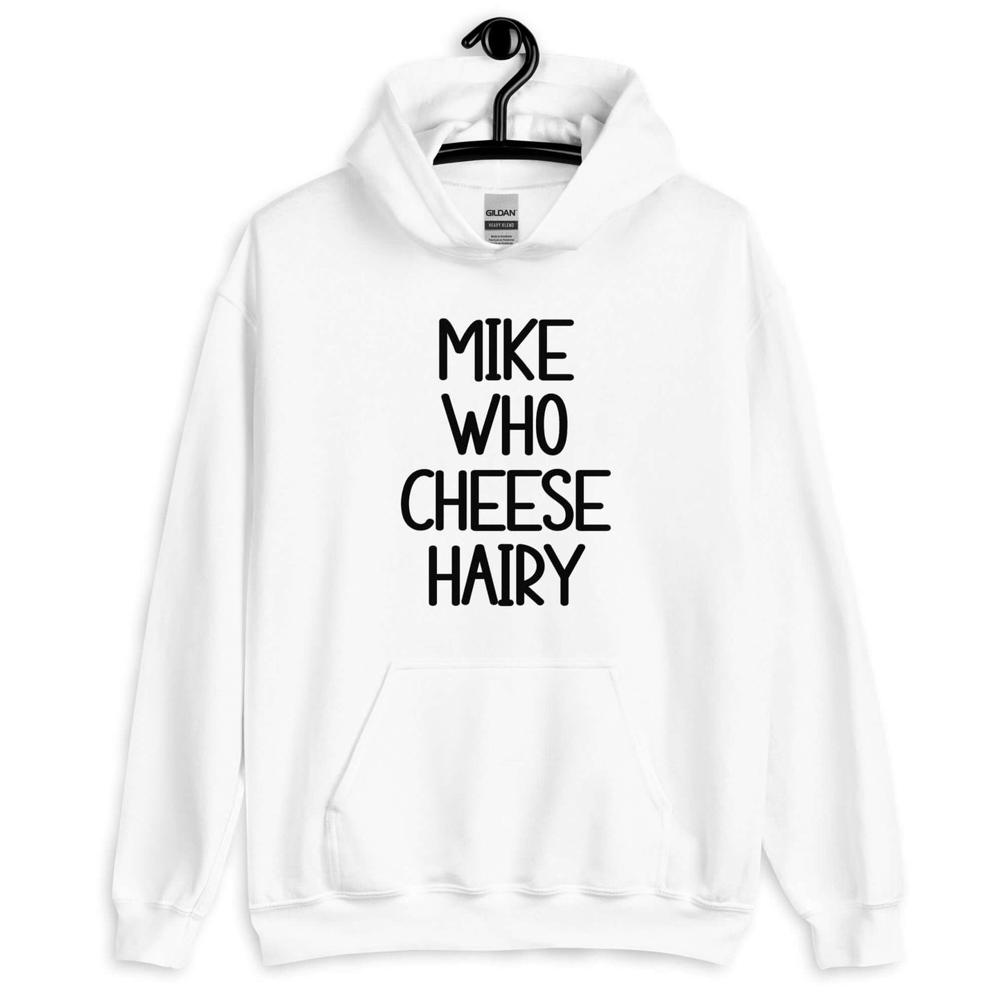 White hoodie sweatshirt with the words Mike who cheese hairy printed on the front.