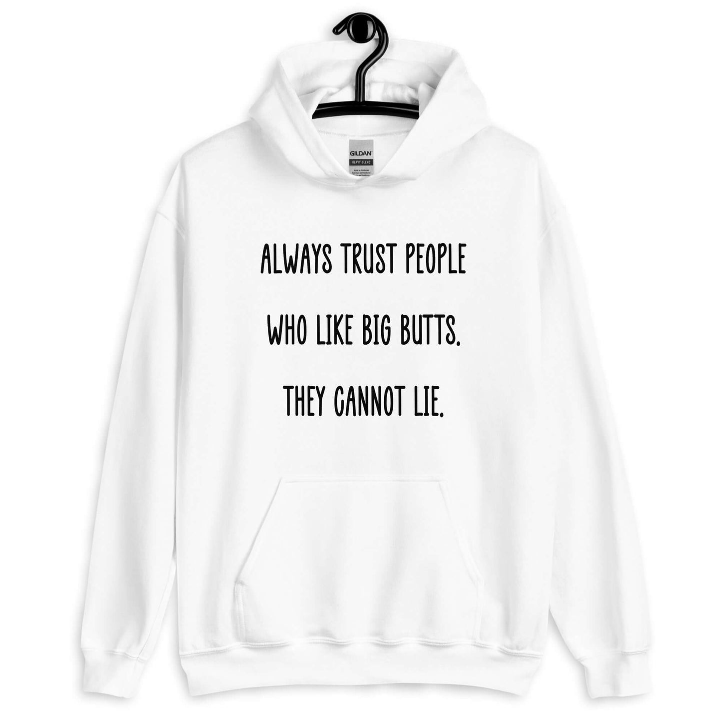 White hoodie sweatshirt with the funny phrase Always trust people who like big butts, they can not lie printed on the front.