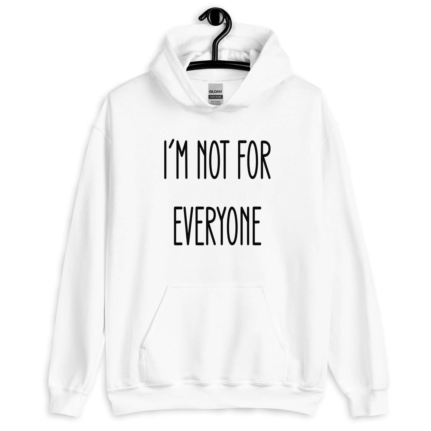 White hoodie sweatshirt with the phrase I'm not for everyone printed on the front.