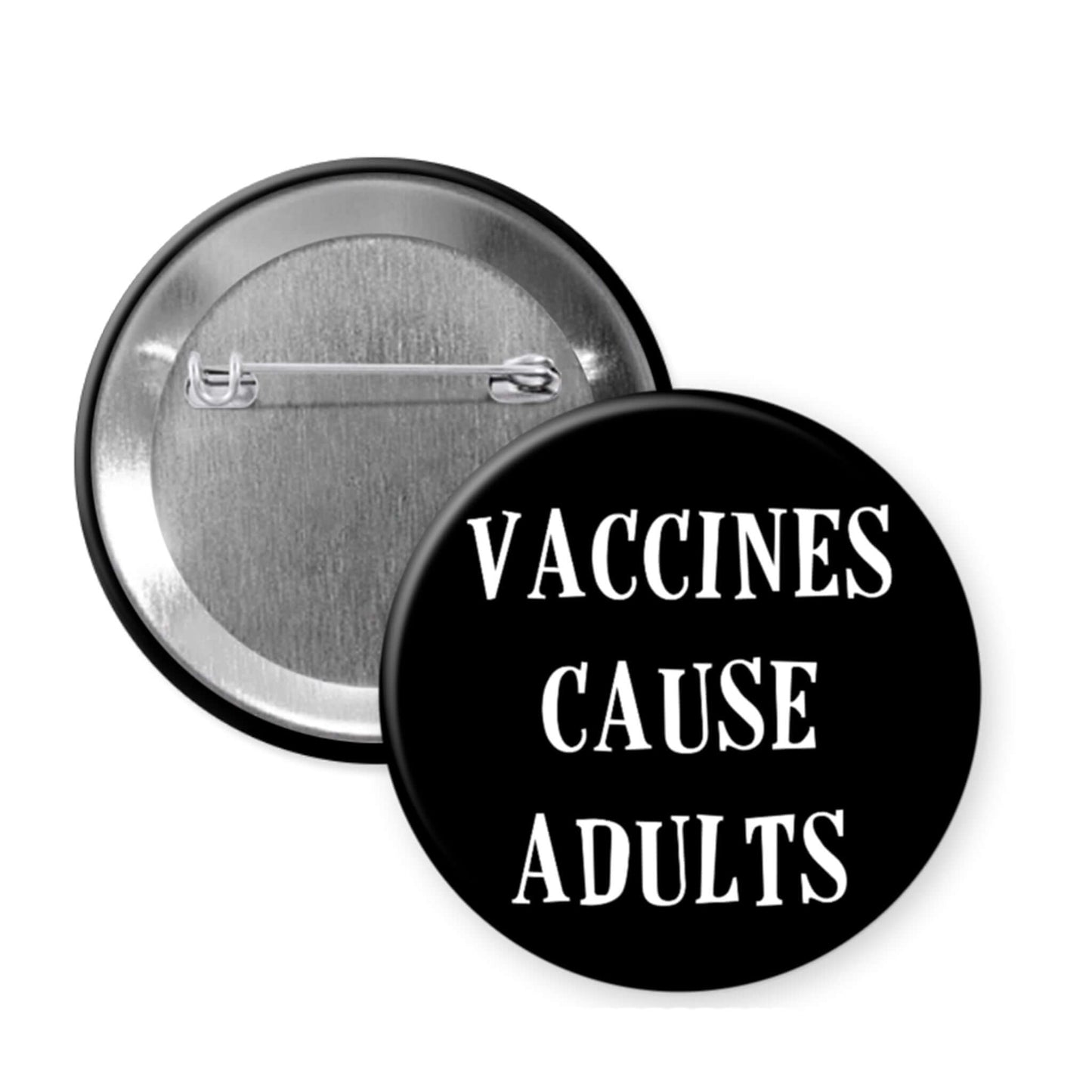 Pinback button that says Vaccines cause adults.
