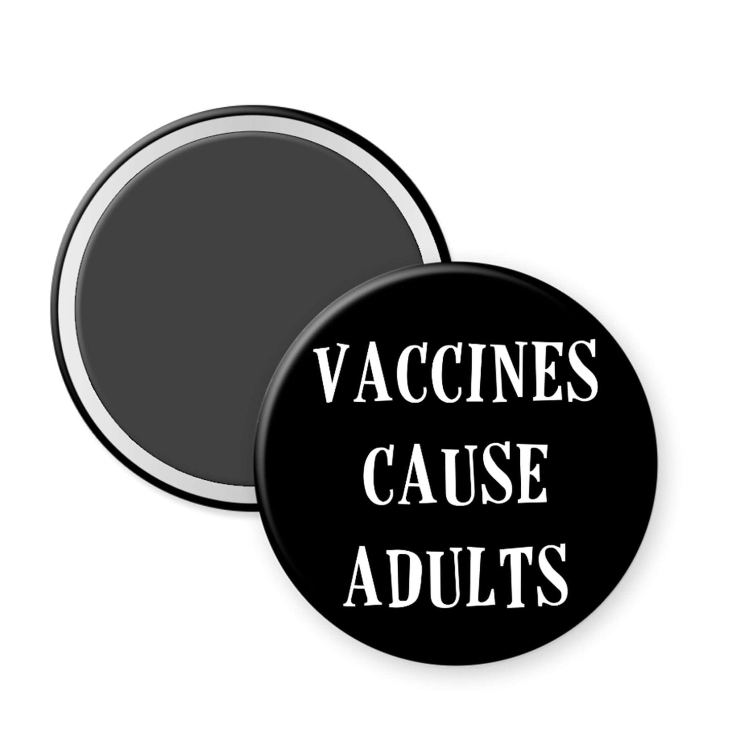 Black magnet with 'VACCINES CAUSE ADULTS' text on a white background
