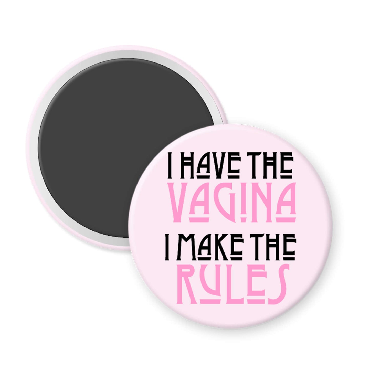 Pink magnet with text 'I HAVE THE VAGINA I MAKE THE RULES' on a pink background