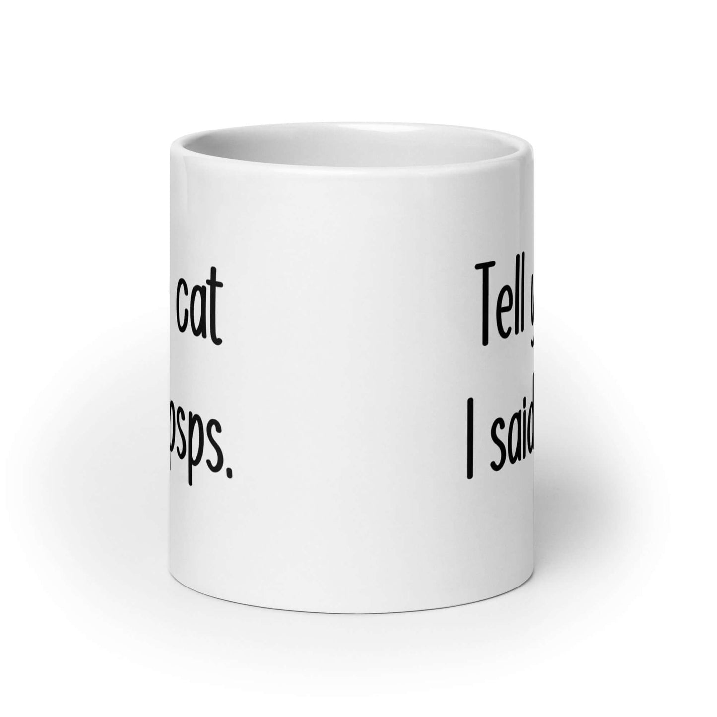 Tell your cat I said pspsps funny cat mug