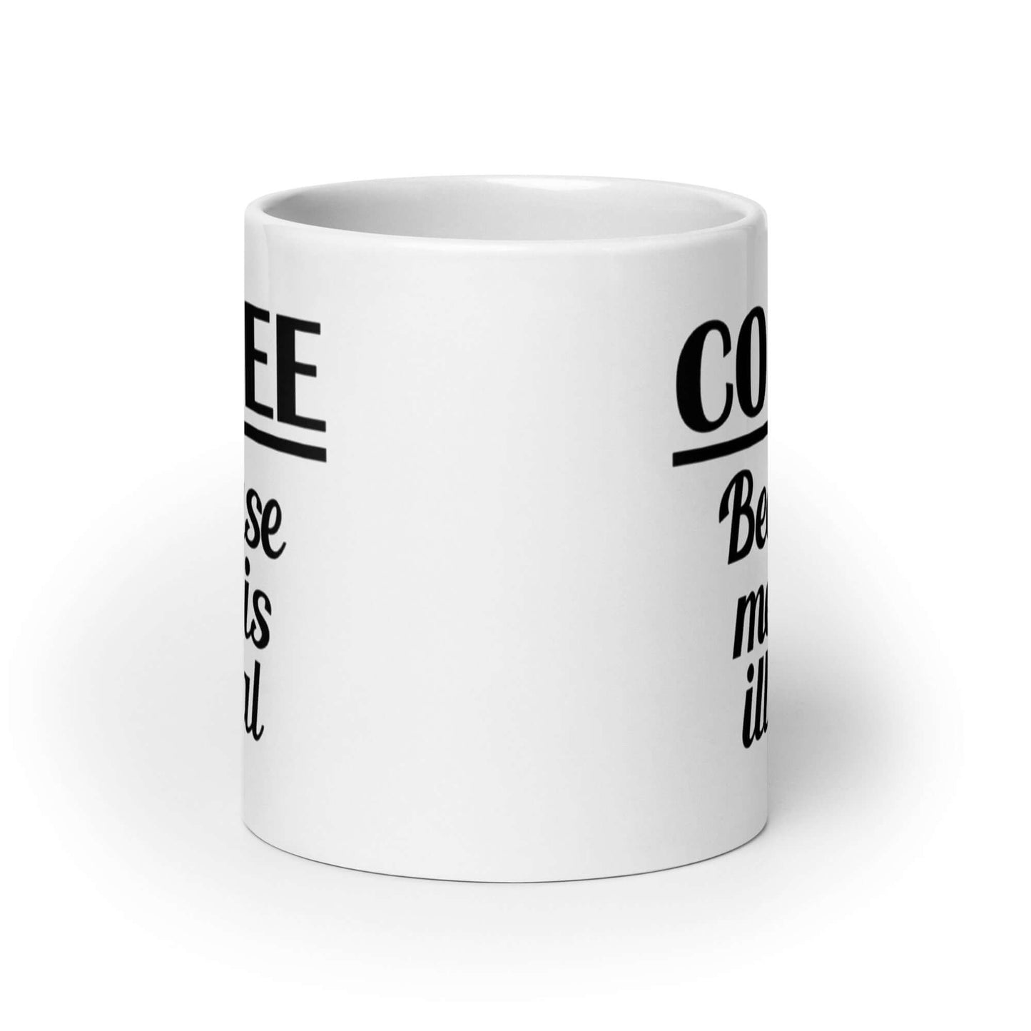 White ceramic coffee mug with the funny phrase Coffee because meth is illegal printed on both sides of the mug.