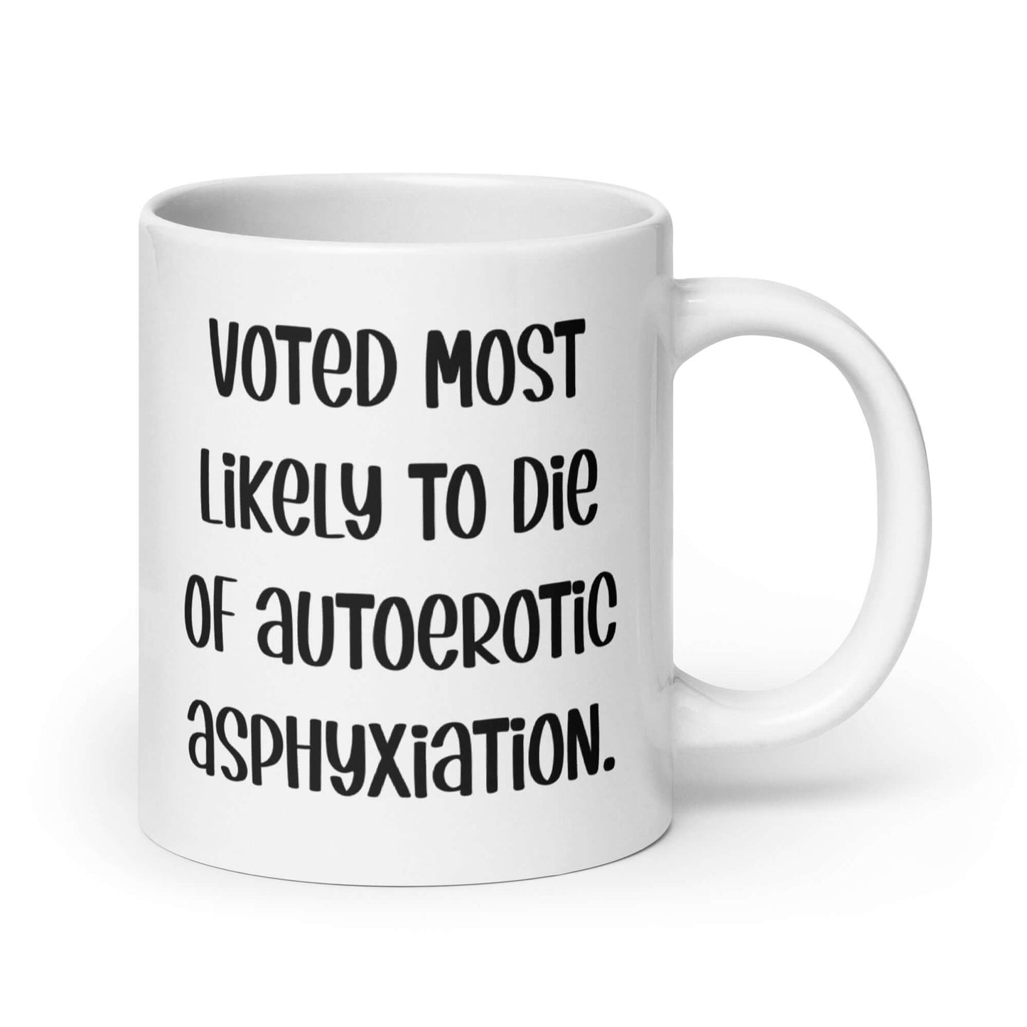 White ceramic coffee mug with the phrase Voted most likely to die of autoerotic asphyxiation printed on both sides.