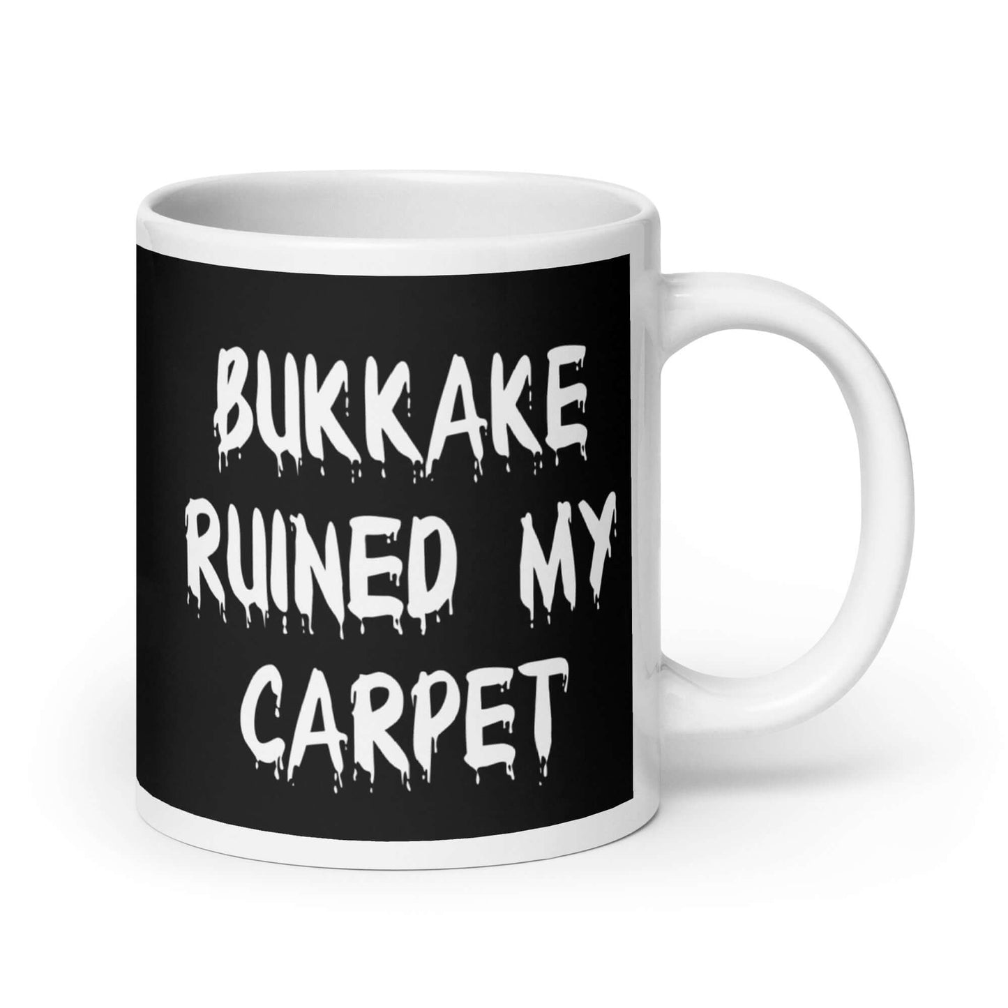 Ceramic coffee mug t-shirt with the words Bukkake ruined my carpet printed on both sides.