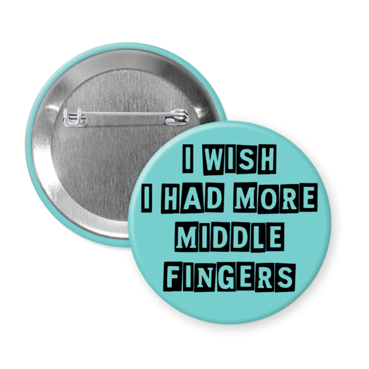 Button badge with text 'I wish I had more middle fingers' on a light blue background